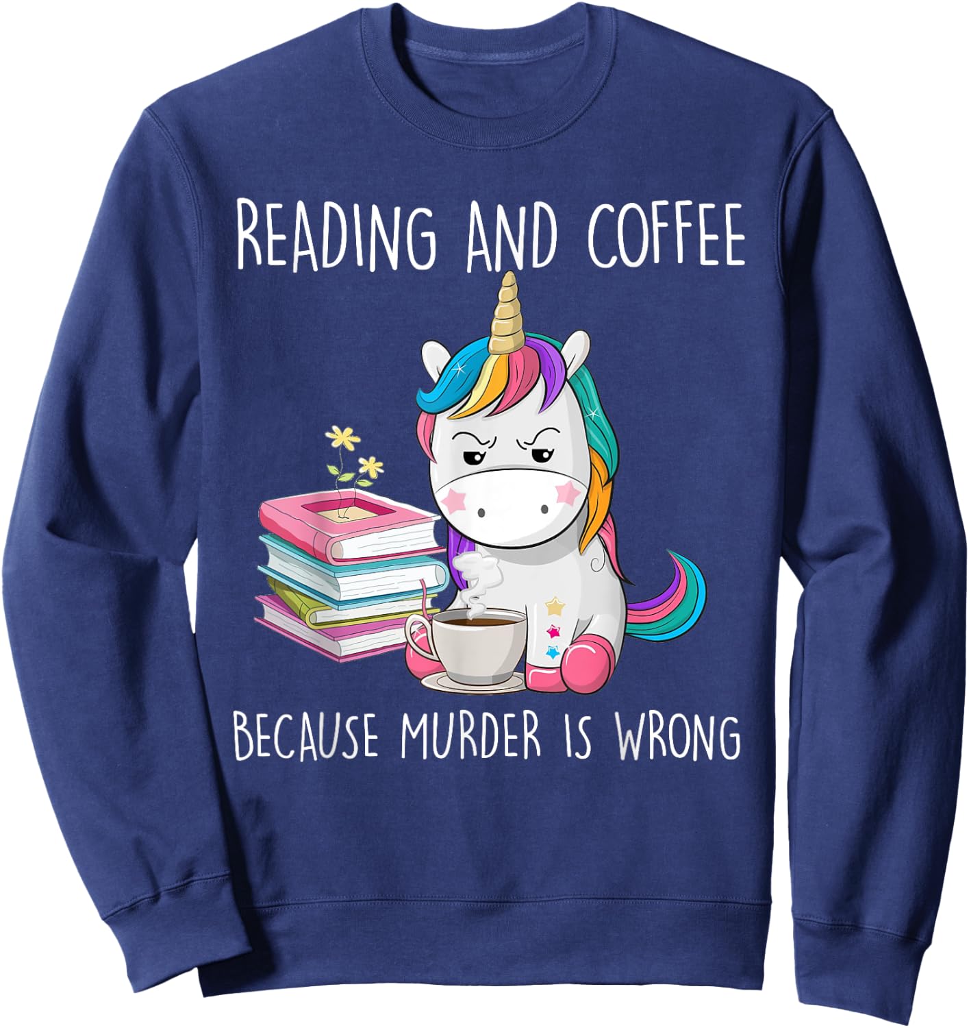 Funny Unicorn Reading And Coffee Because Murder Is Wrongs Sweatshirt - Sweatshirt | Navy