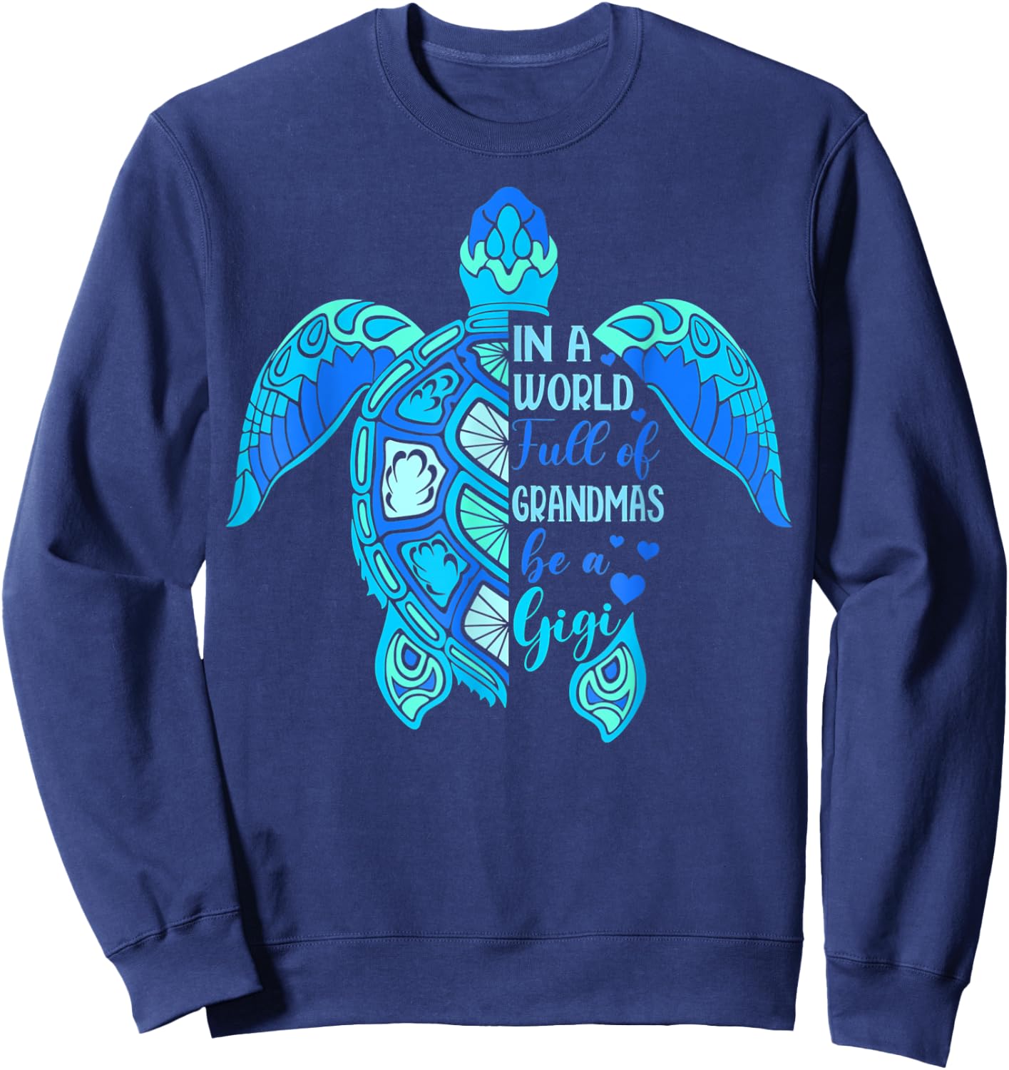 In A World Full Of Grandmas Be A Gigi Turtle Mother's Day Sweatshirt - Sweatshirt | Navy