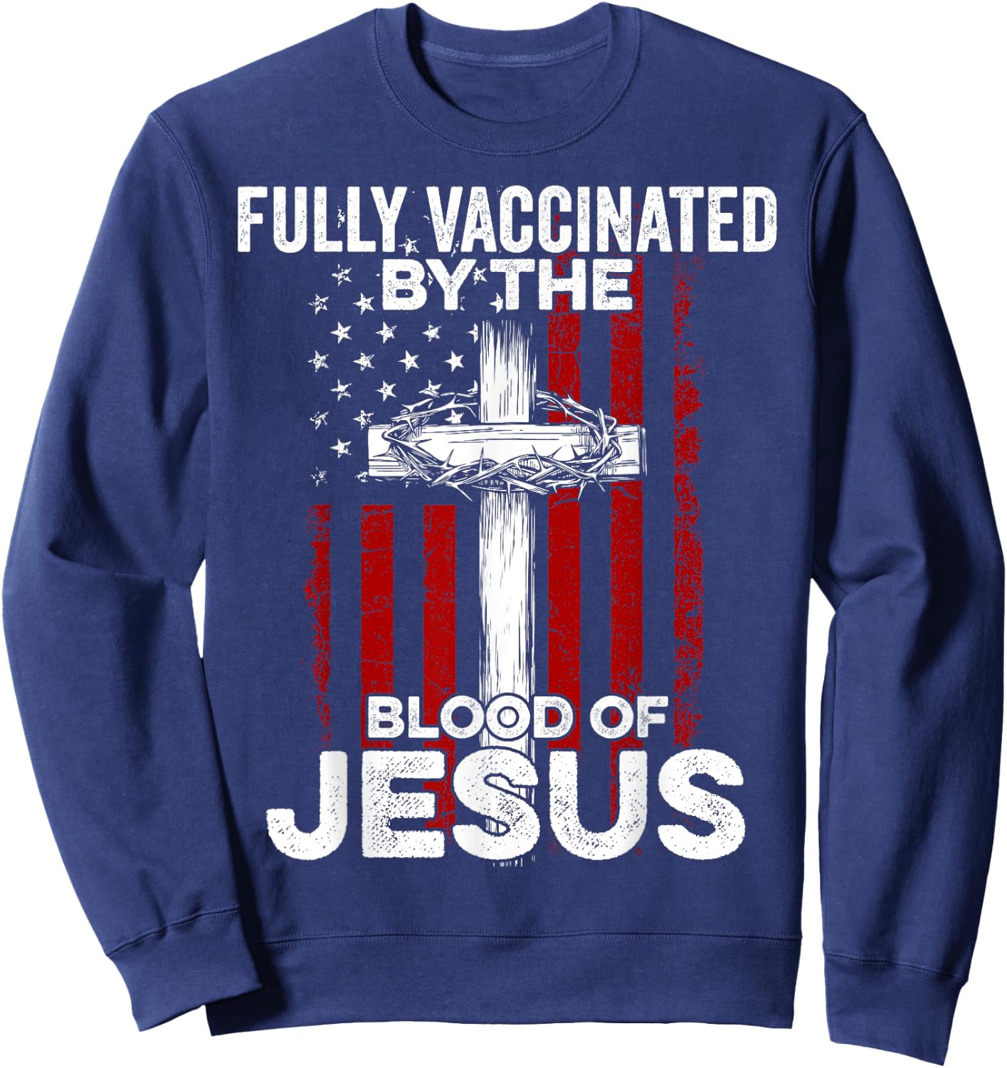 Fully Vaccinated By The Blood Of Jesus Christian USA Flag Sweatshirt - Sweatshirt | Navy