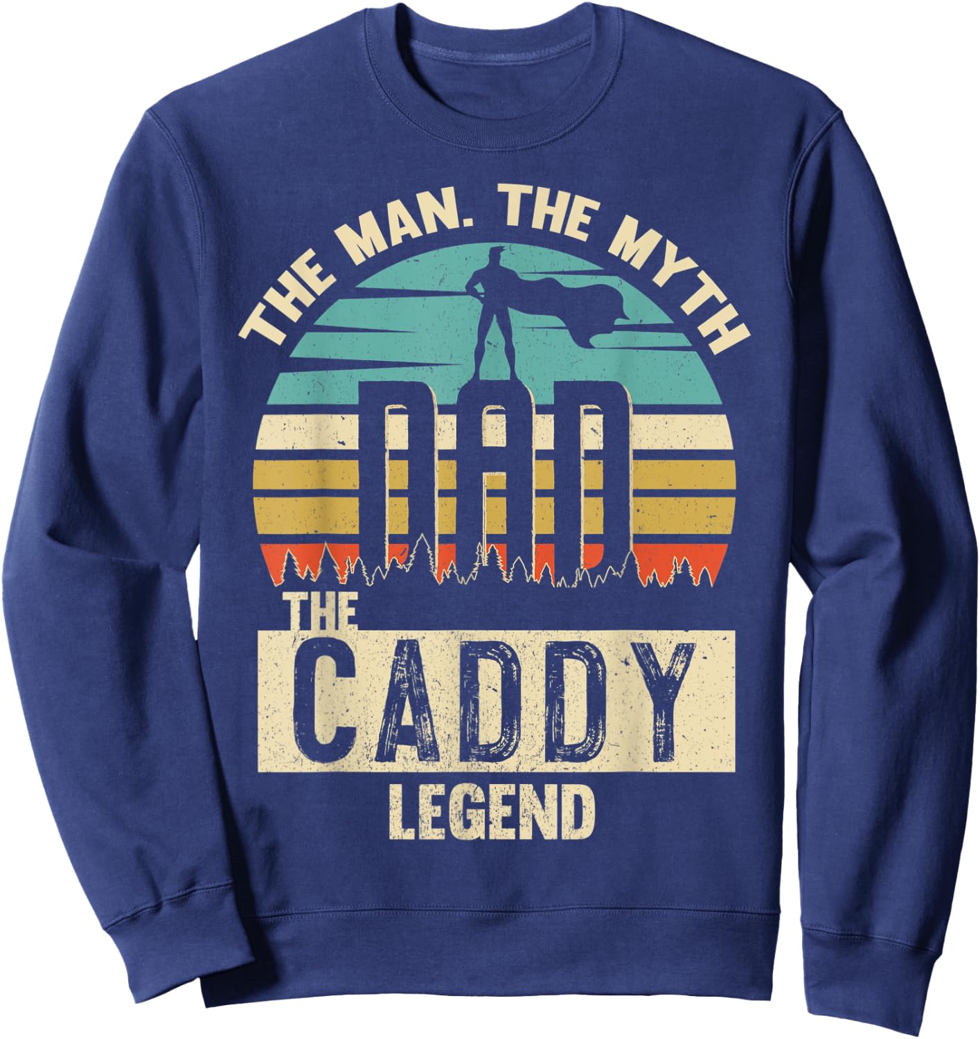 Man Myth Legend Dad Caddy Amazing Daddy Novelty Sweatshirt - Sweatshirt | Navy