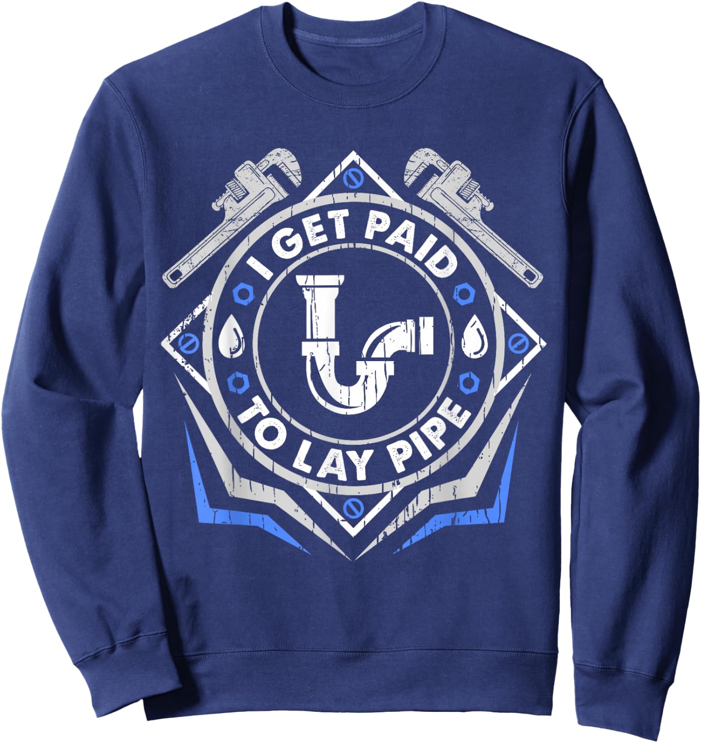 I Get Paid To Lay Pipe Funny Plumber Sweatshirt - Sweatshirt | Navy