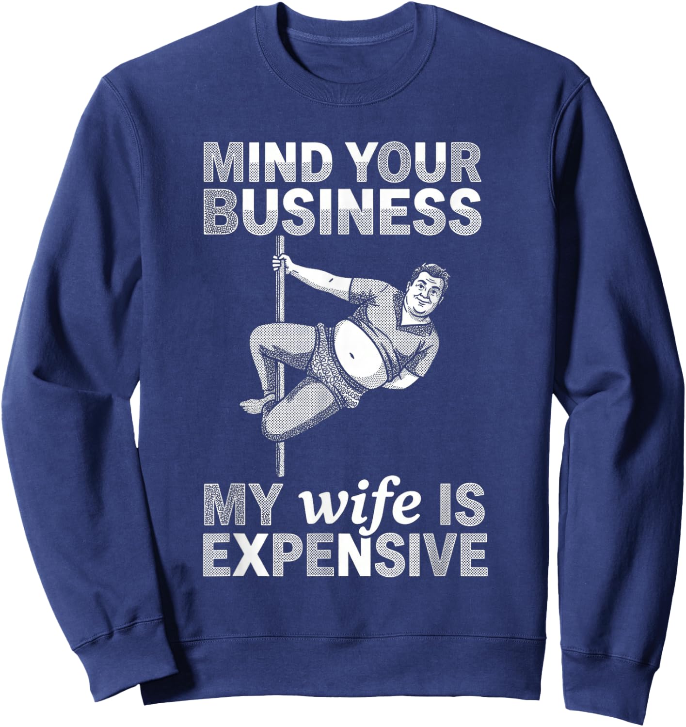 My Wife is Expensive Funny Pole Dancer Husband Sweatshirt - Sweatshirt | Navy