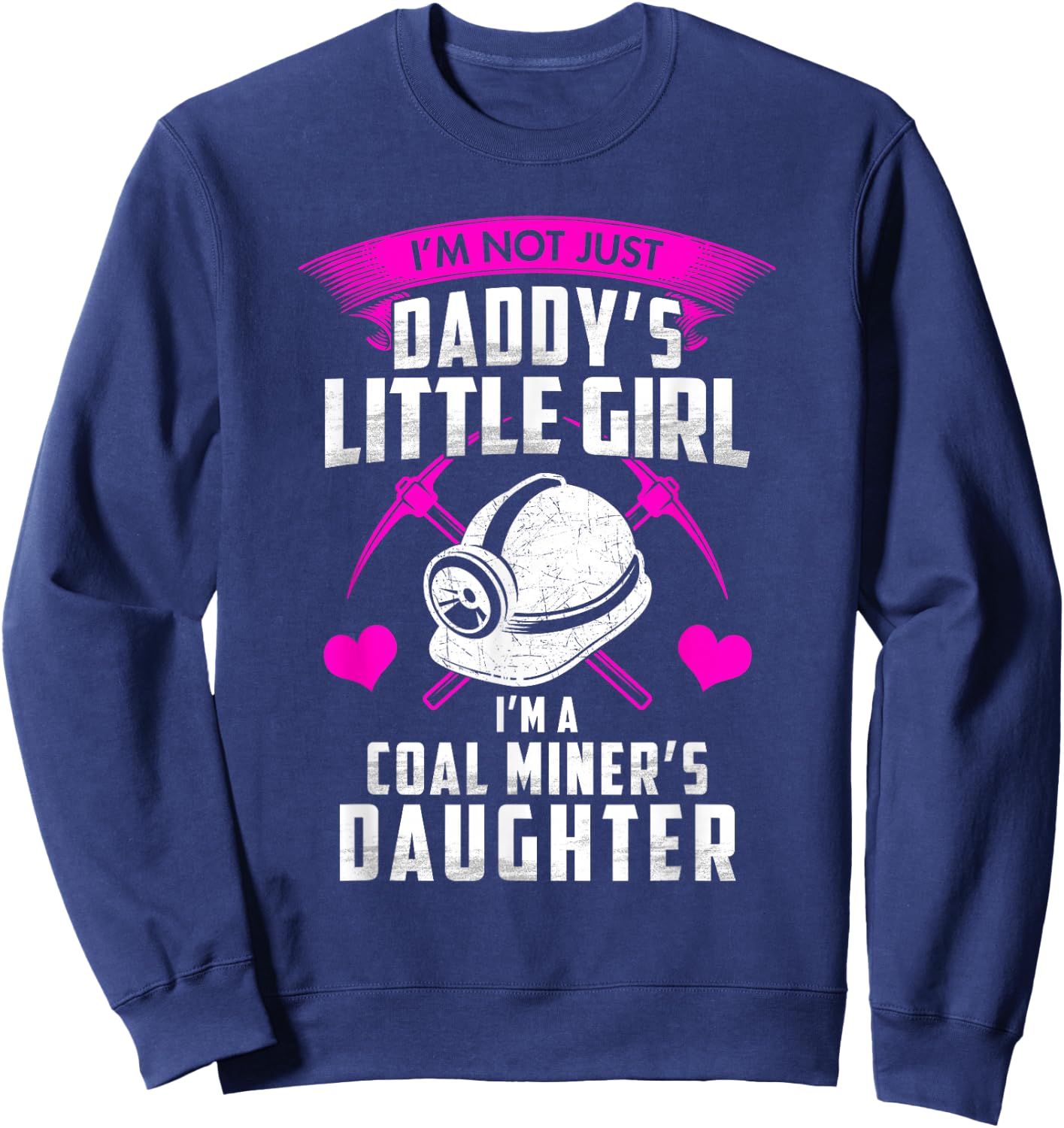 I'm Not Just Daddy's Little Girl I'm A Coal Miner's Daughter Sweatshirt - Sweatshirt | Navy