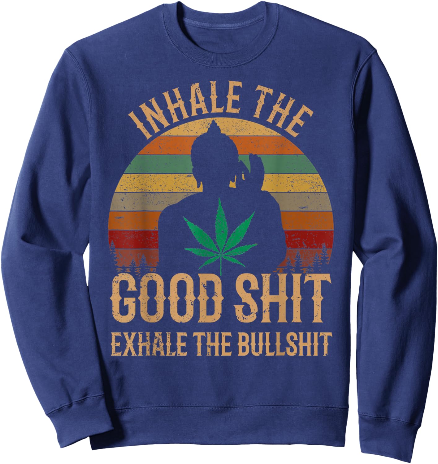 Inhale Good Shit Exhales Bullshit Weed Retro Cannabis Funny Sweatshirt - Sweatshirt | Navy
