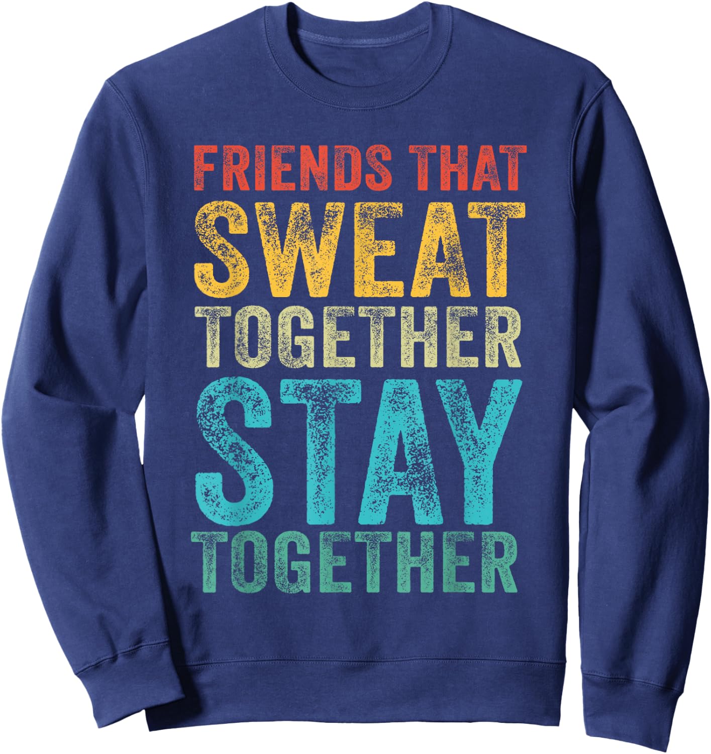 Friends That Sweat Together Stay Together Gym Vintage Retro Sweatshirt - Sweatshirt | Navy