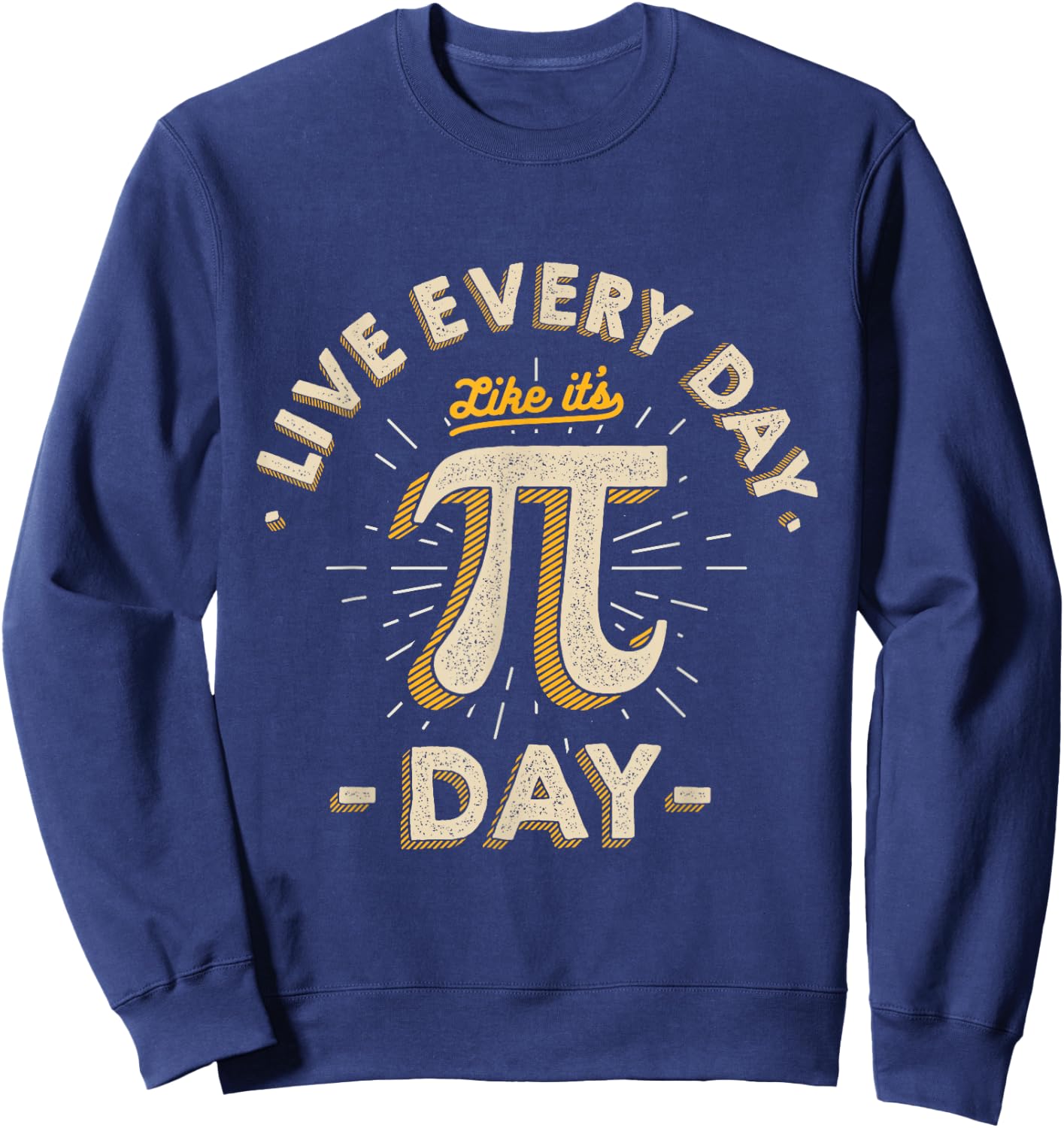 Live Every Day Like it's Pi-Day - Funny Vintage Pi Day Gift Sweatshirt - Sweatshirt | Navy