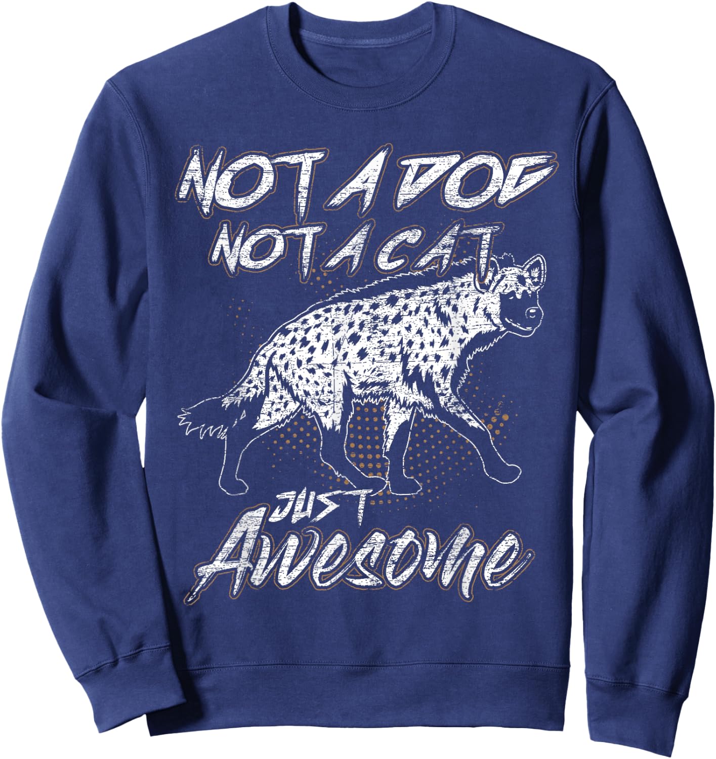 Not A Dog Not A Cat Just Awesome Hyena Sweatshirt - Sweatshirt | Navy