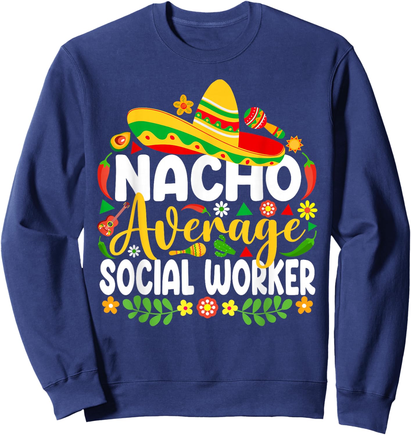Nacho Average Social Worker Funny Mexican Cinco De Mayo Sweatshirt - Sweatshirt | Navy