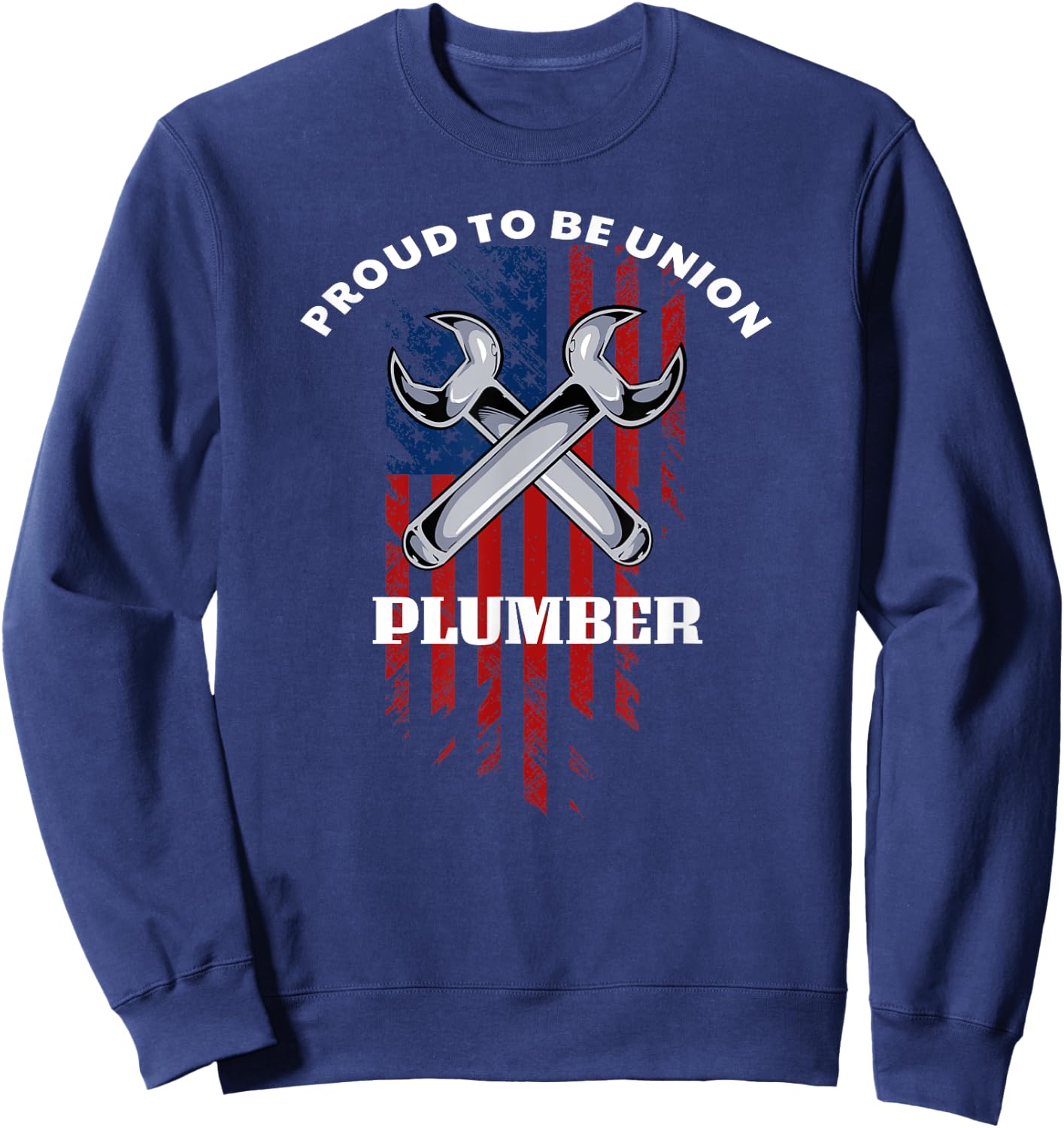 Proud To Be Union Plumber , Union Workers Sweatshirt - Sweatshirt | Navy