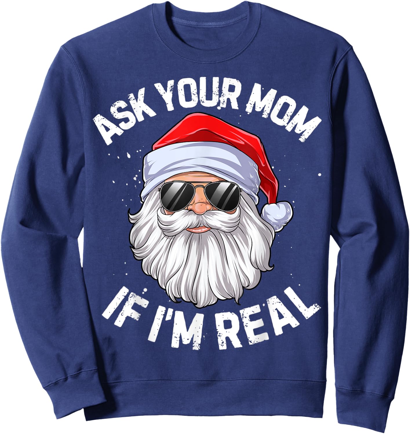 Ask Your Mom If I'm Real Funny Christmas Santa Claus Xmas Sweatshirt - Sweatshirt | Navy