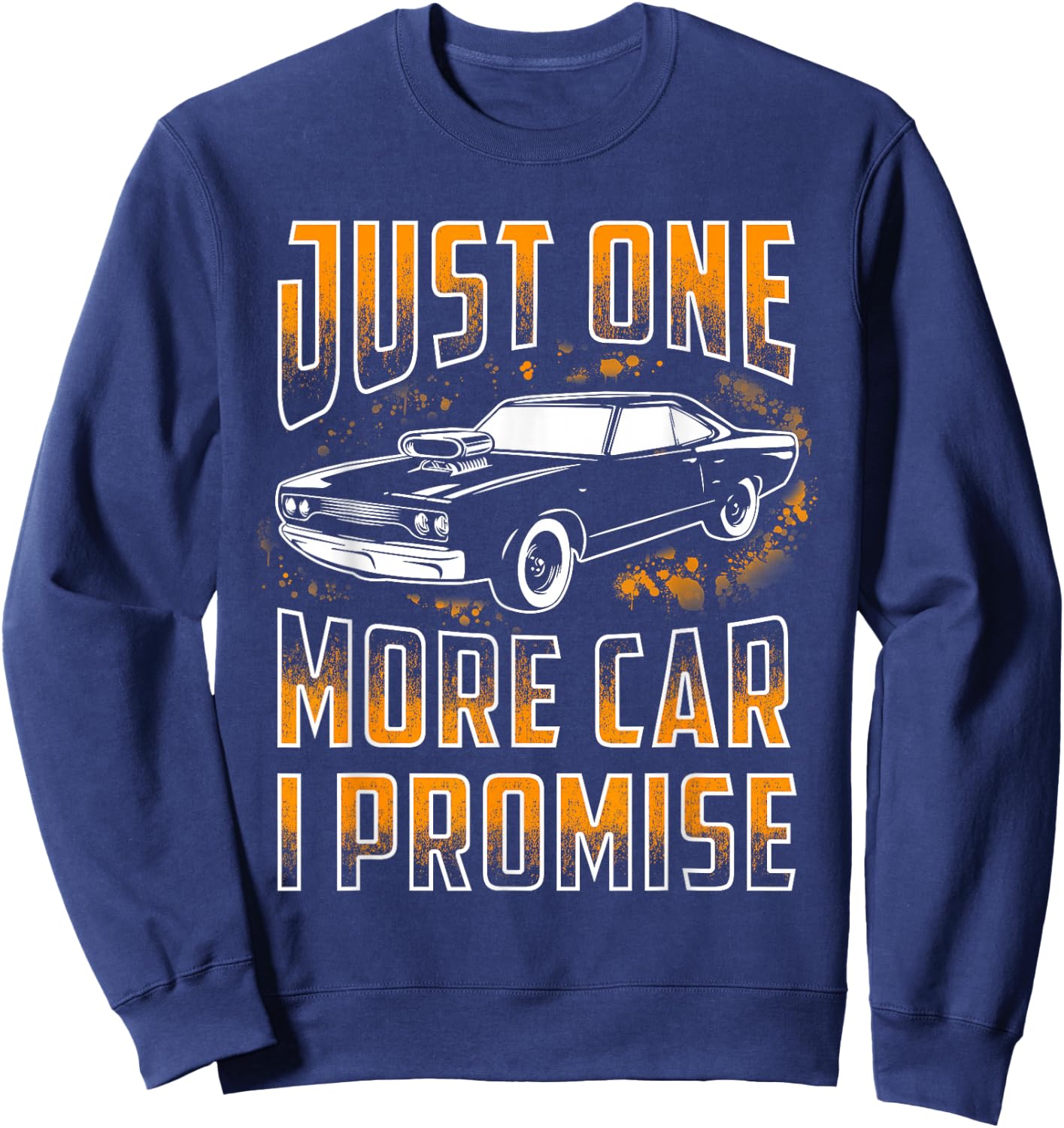 Just One More Car I Promise Shirt Funny Gift Car Lovers Sweatshirt - Sweatshirt | Navy