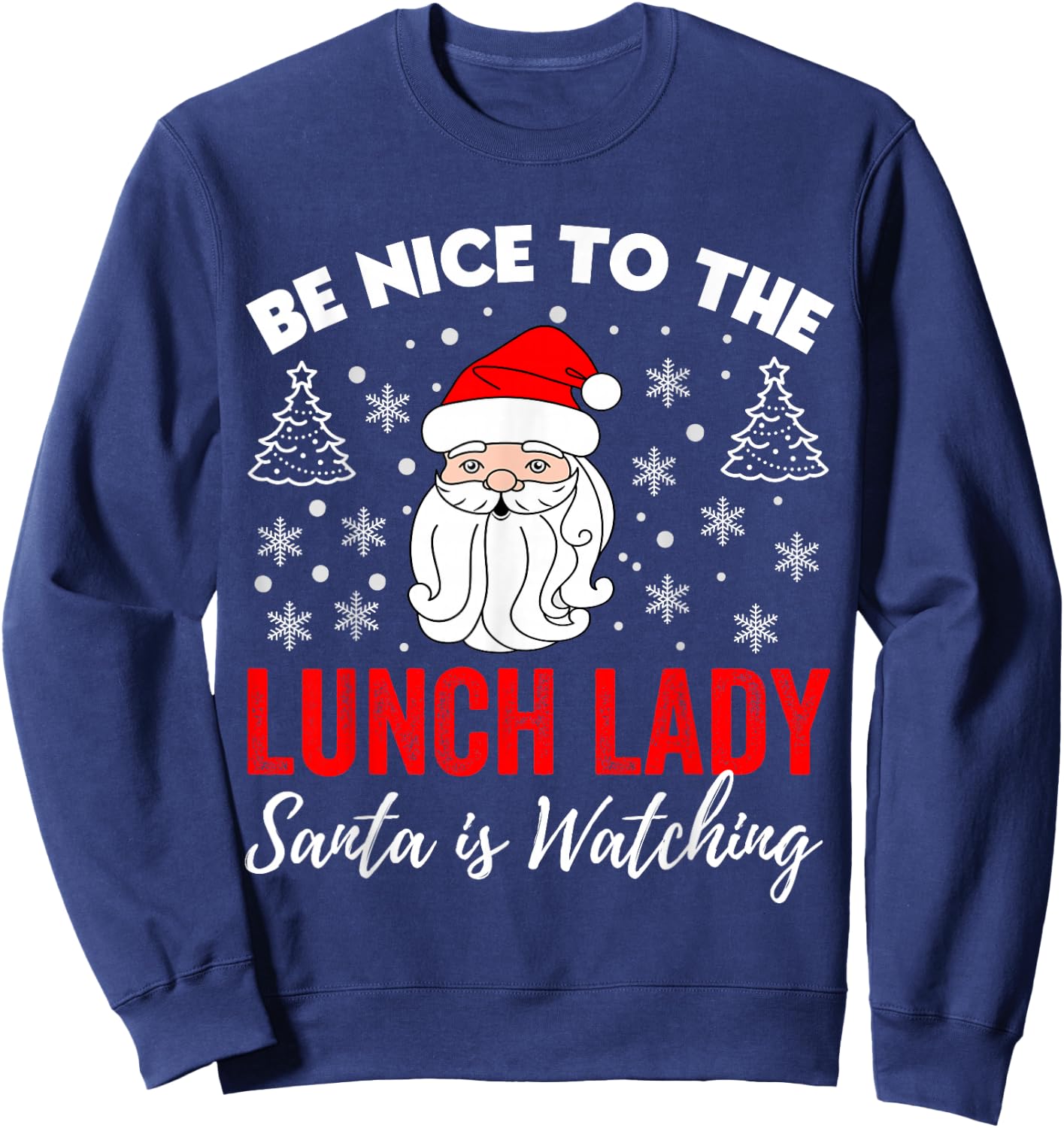 Be Nice To The Lady Lunch Santa Is Watching Teacher Xmas Sweatshirt - Sweatshirt | Navy