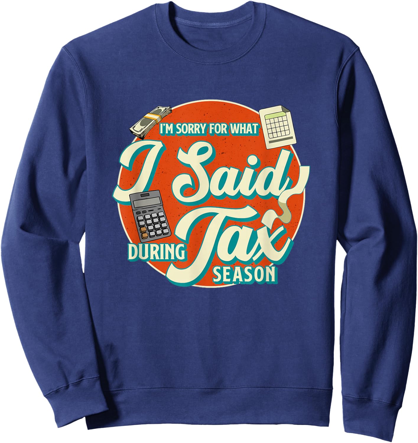 Accountant I'M SORRY FOR WHAT I SAID DURING TAX SEASON Sweatshirt - Sweatshirt | Navy