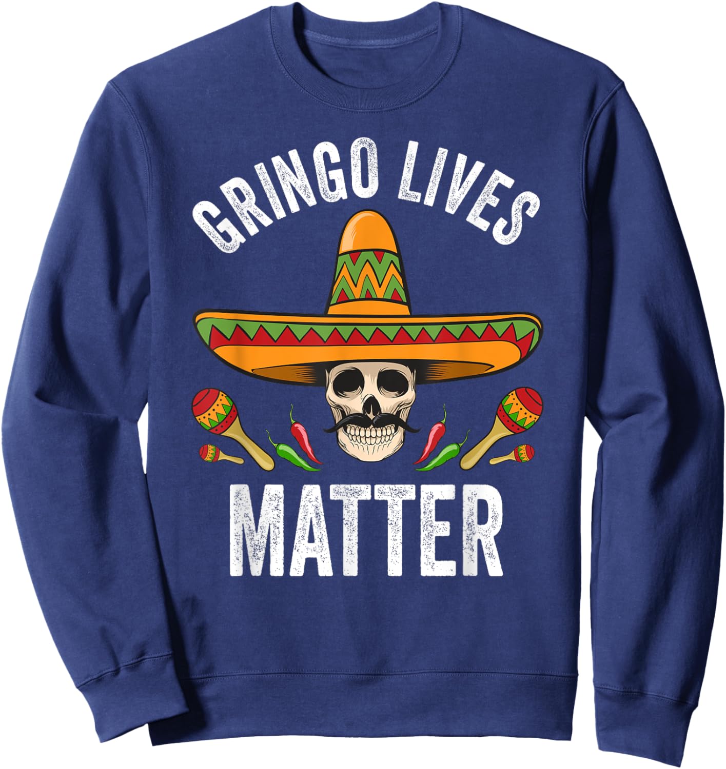 Gringo Lives Matter Shirt Funny Mexican Skull Cinco De Mayo Sweatshirt - Sweatshirt | Navy