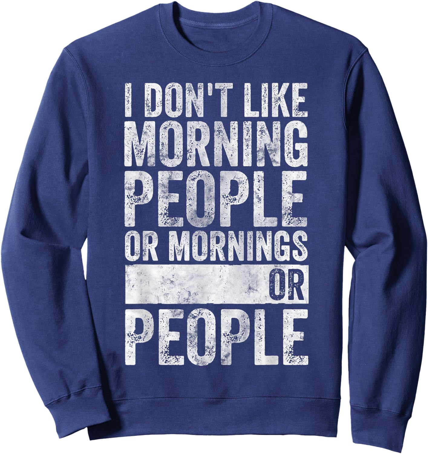 Coffee I Don't Like Morning People Or Mornings Or People Sweatshirt - Sweatshirt | Navy