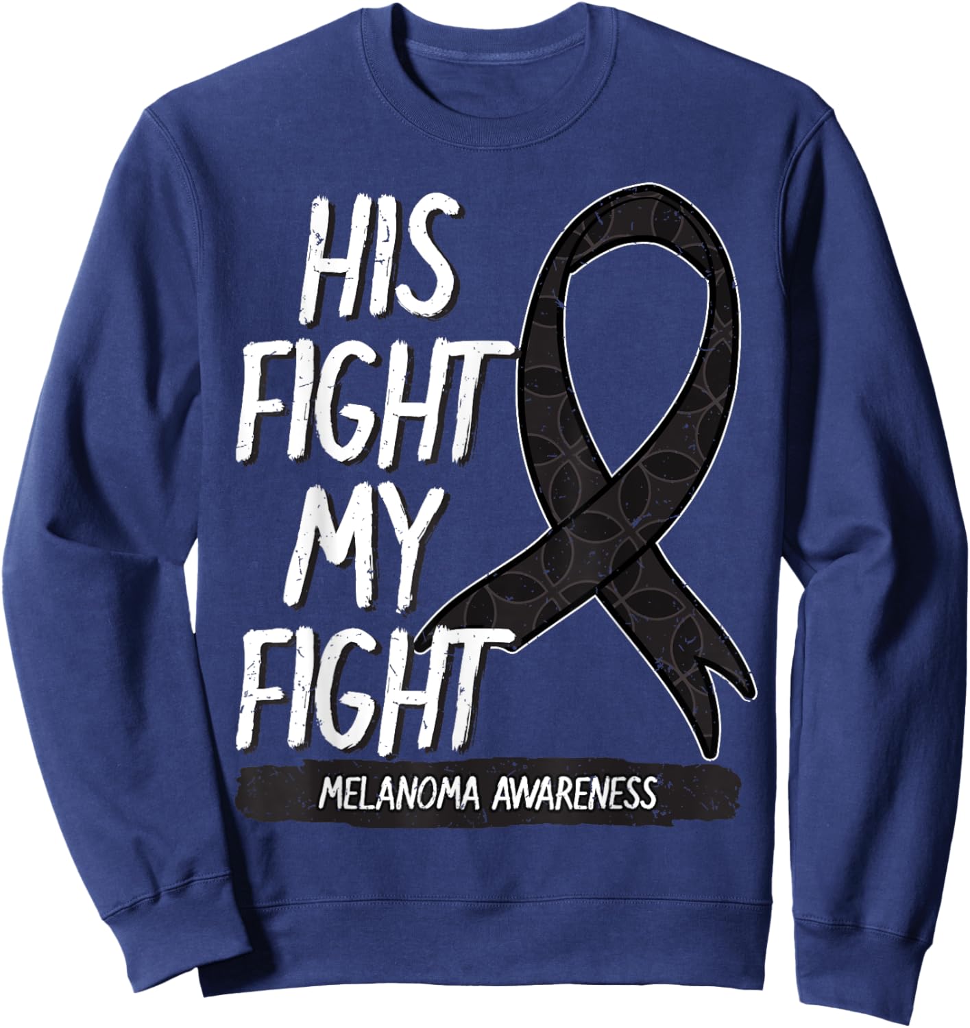 His Fight My Fight Melanoma Awareness Ribbon Skin Cancer Sweatshirt - Sweatshirt | Navy