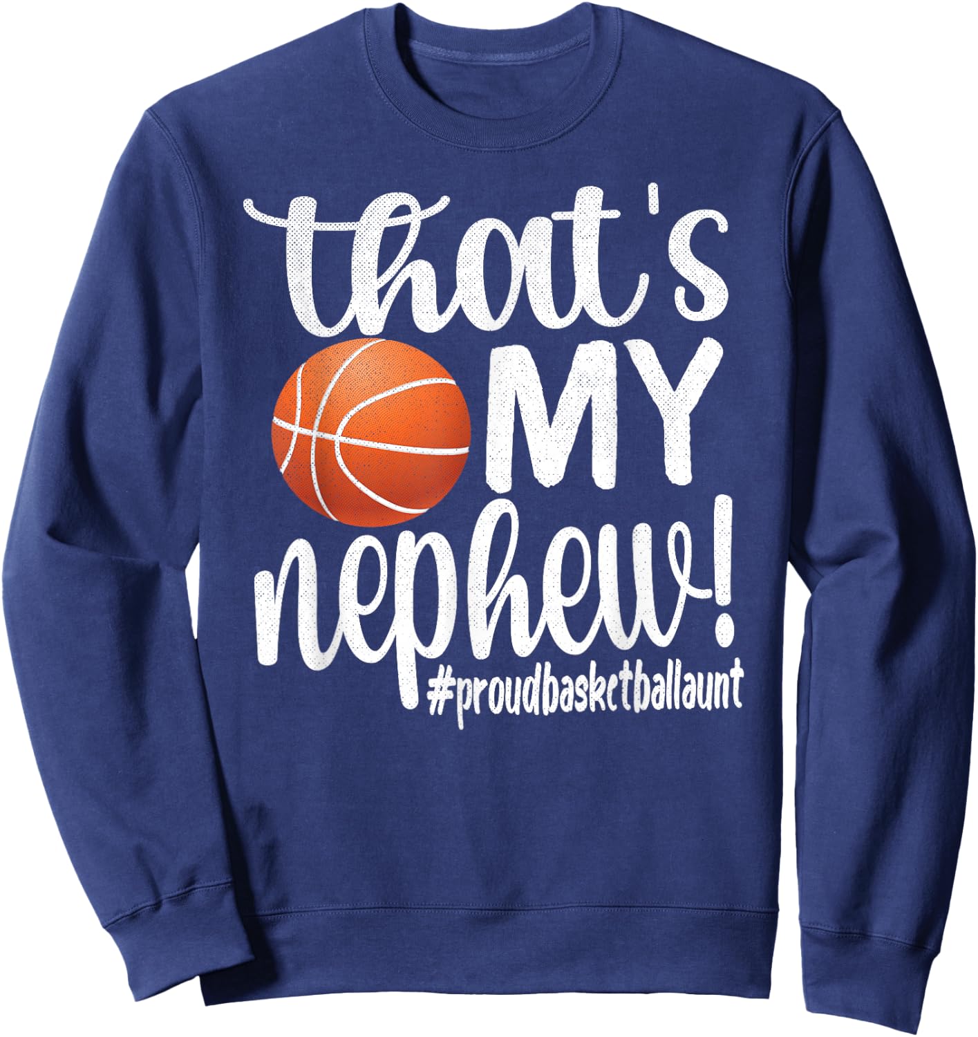 That's My Nephew | Proud Basketball Aunt Basketball Auntie Sweatshirt - Sweatshirt | Navy