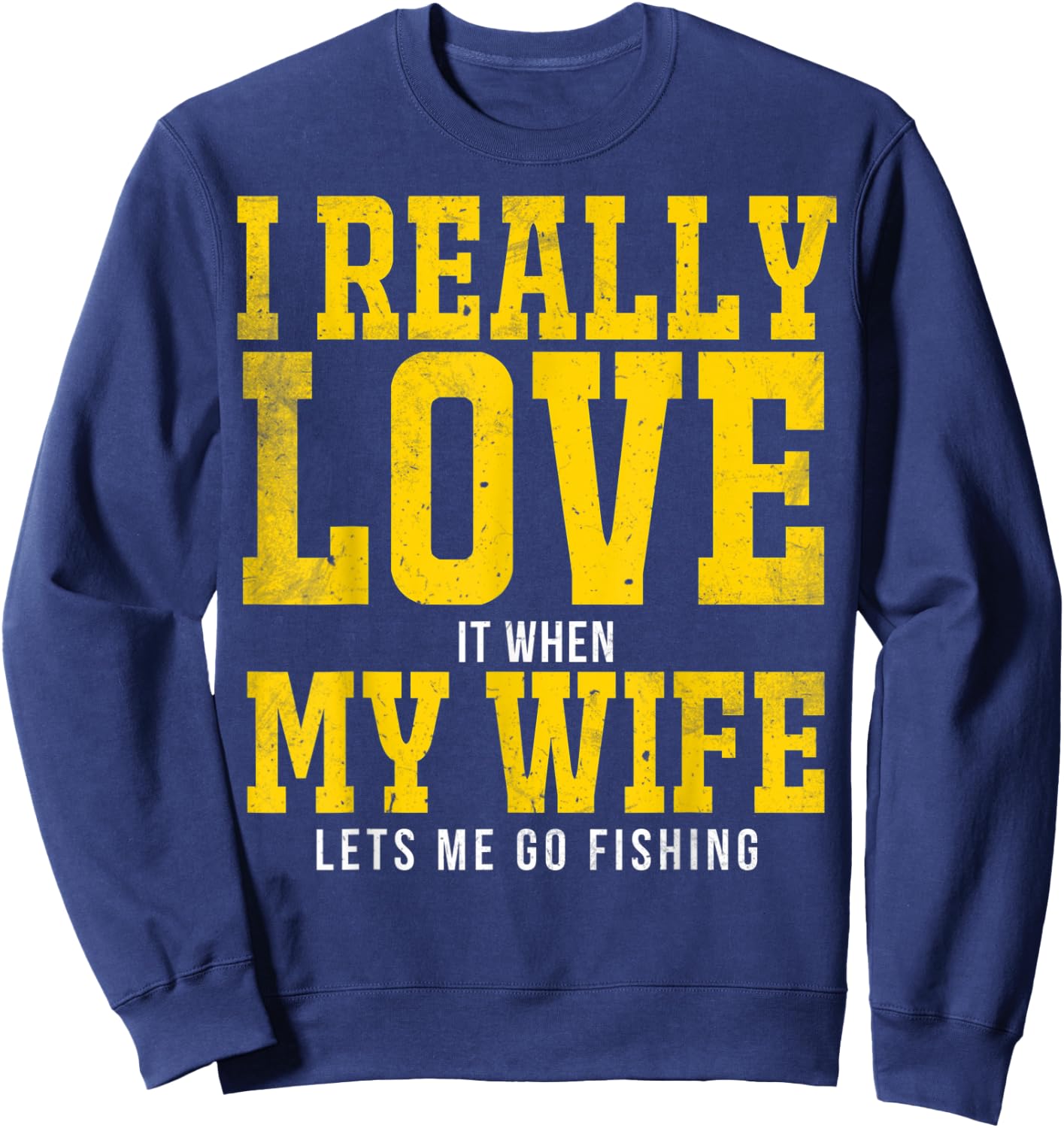I Really Love My Wife Fishing I Love My Wife Fishing Sweatshirt - Sweatshirt | Navy