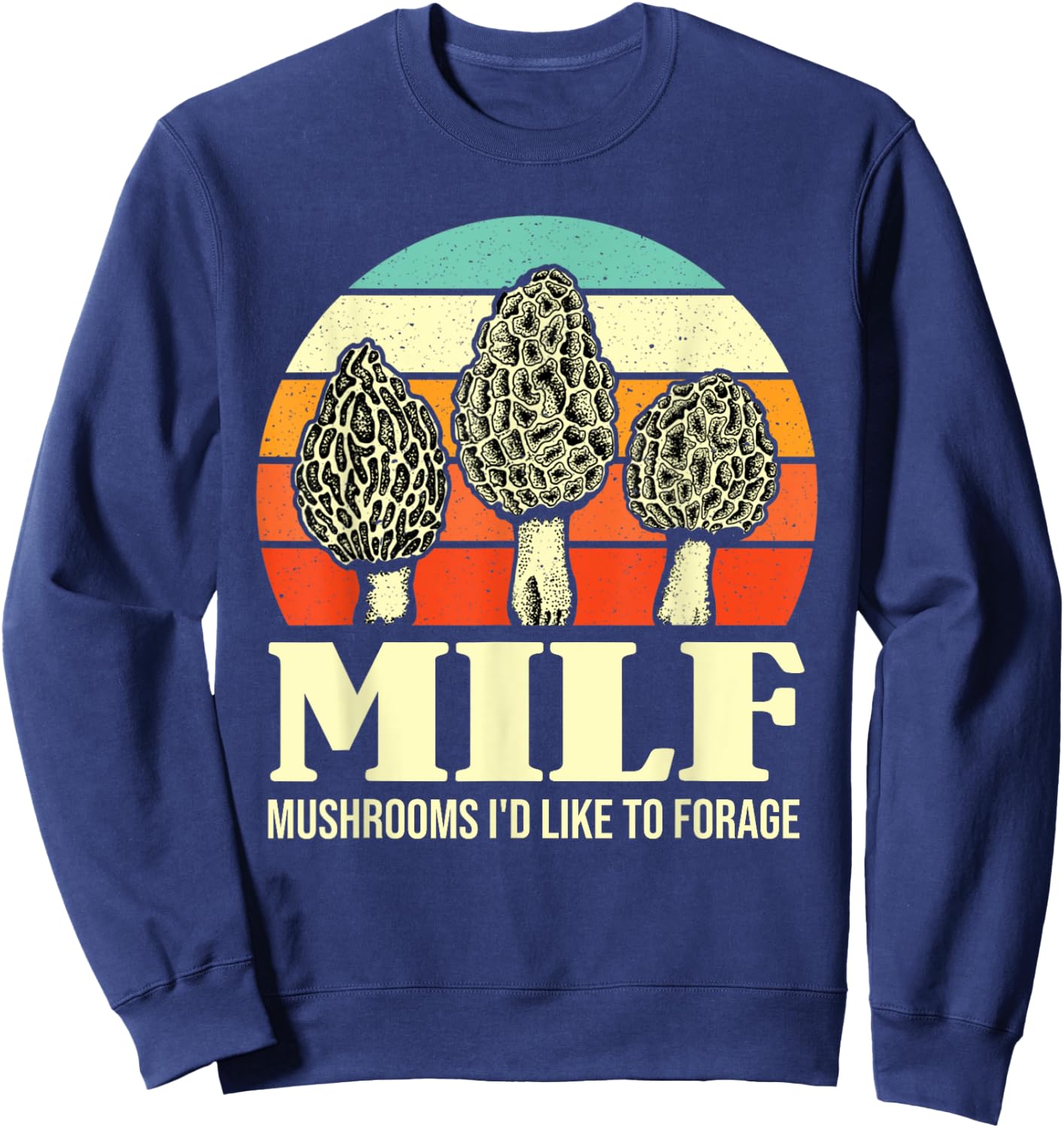 MILF Mushrooms I'd Like To Forage Funny Mushroom Lover Gift Sweatshirt - Sweatshirt | Navy