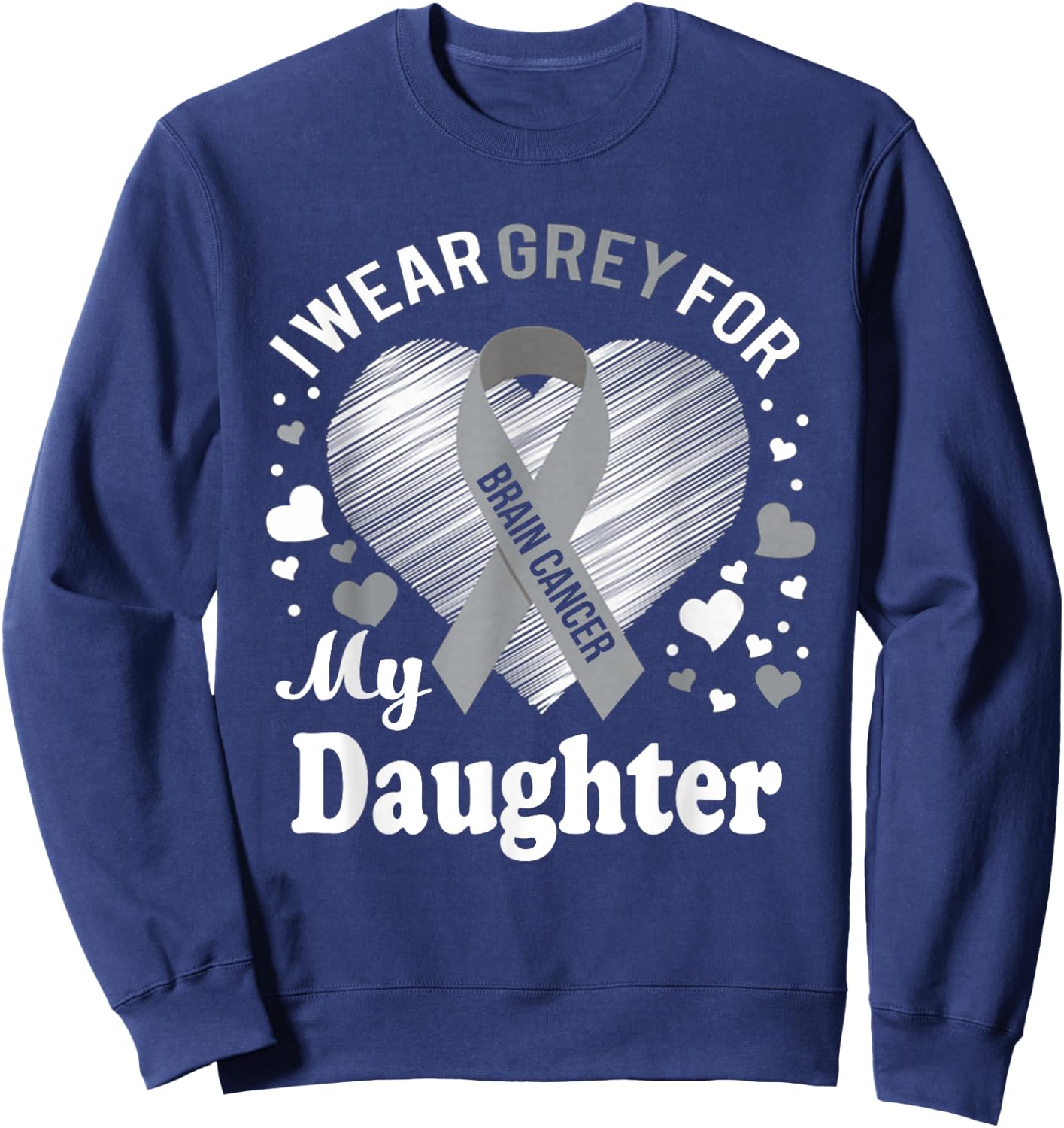 I Wear Grey For My Daughter Brain Cancer Awareness T Shirt Sweatshirt - Sweatshirt | Navy