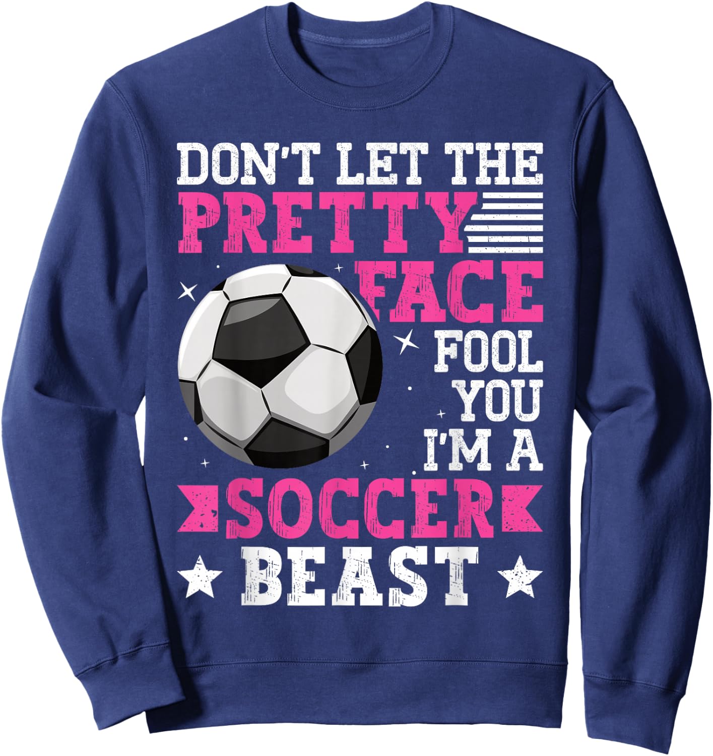 Don't Let The Pretty Face Fool You Women Girls Soccer Sweatshirt - Sweatshirt | Navy
