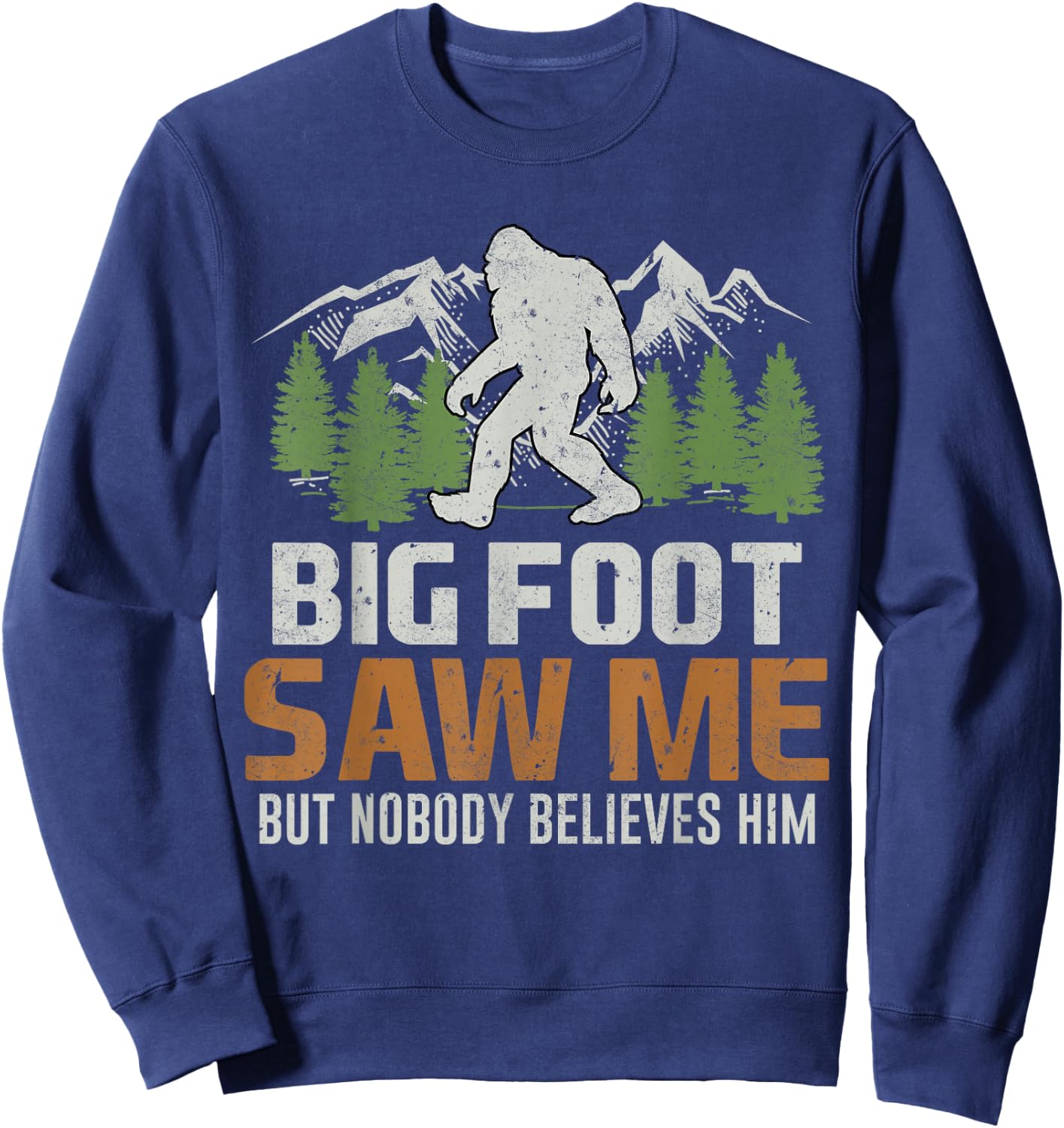 Bigfoot Saw Me But Nobody Believes Him Sweatshirt - Sweatshirt | Navy