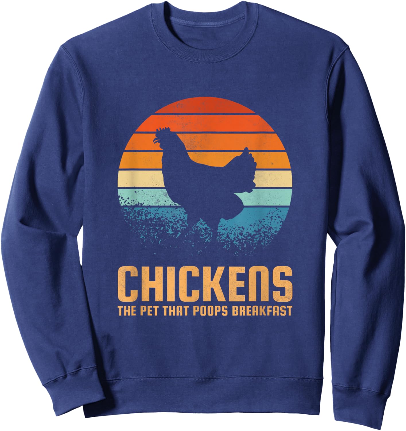 Chickens the pet that poops breakfast Sweatshirt - Sweatshirt | Navy