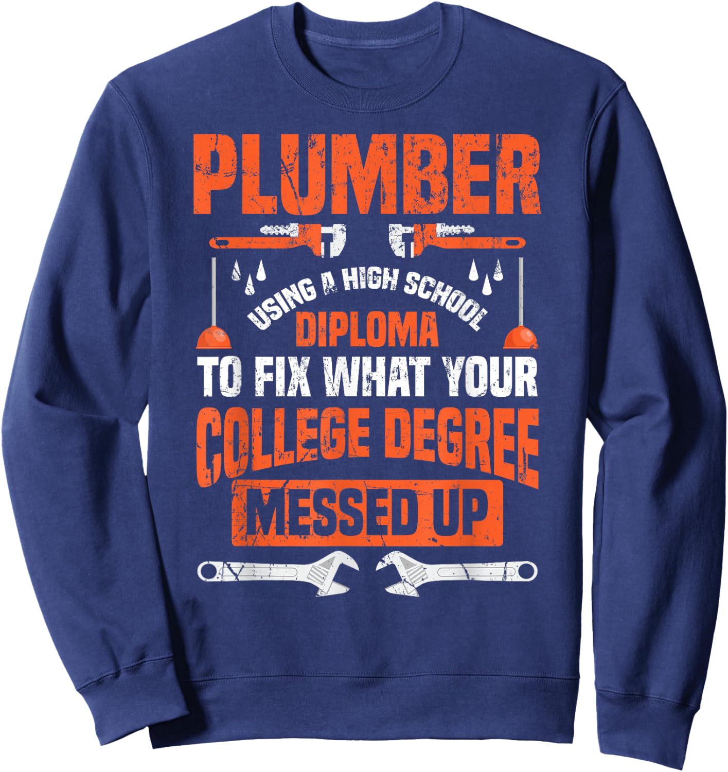 Plumber Funny College Plumbing Joke Pun Gift Sweatshirt - Sweatshirt | Navy