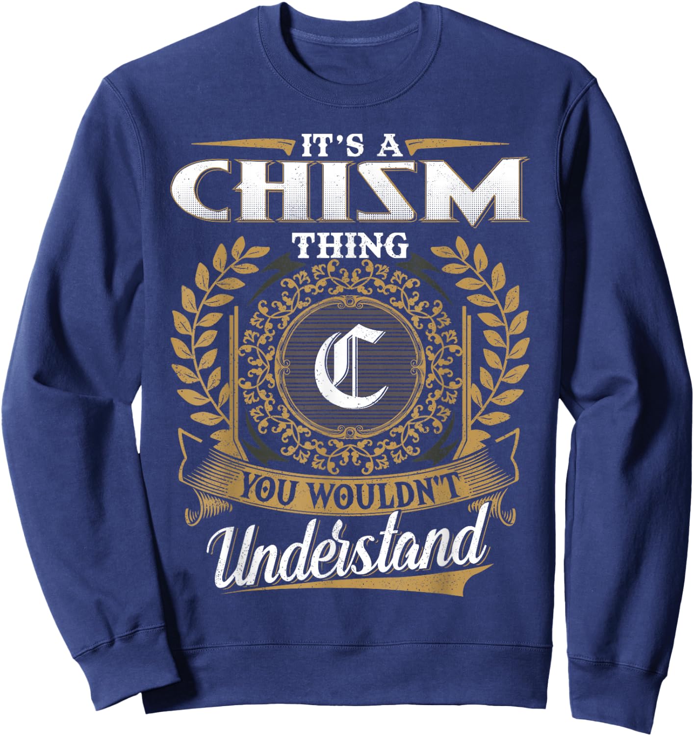 It's A CHISM Thing You Wouldn't Understand Name Classic Sweatshirt - Sweatshirt | Navy