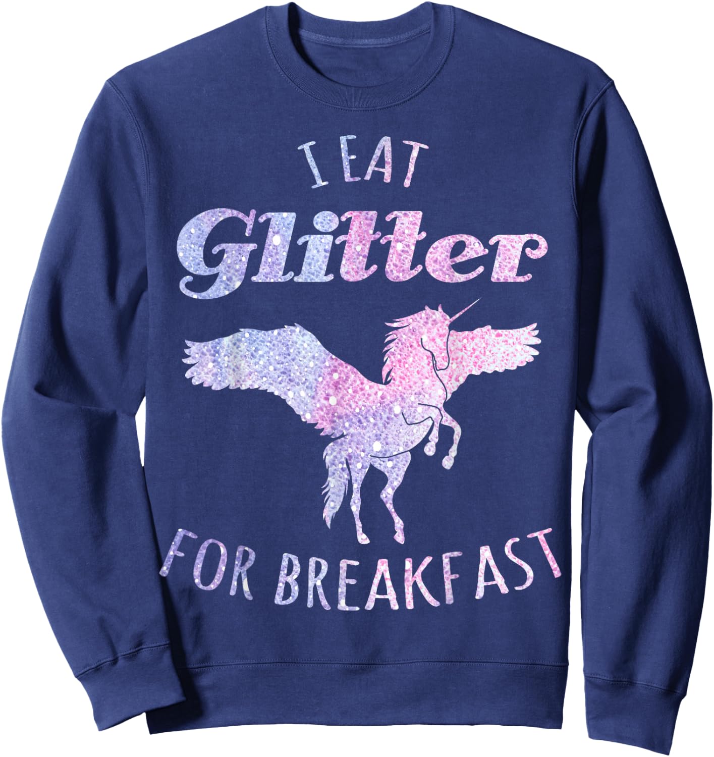 I Eat Glitter For Breakfast Magical Unicorn Sweatshirt - Sweatshirt | Navy