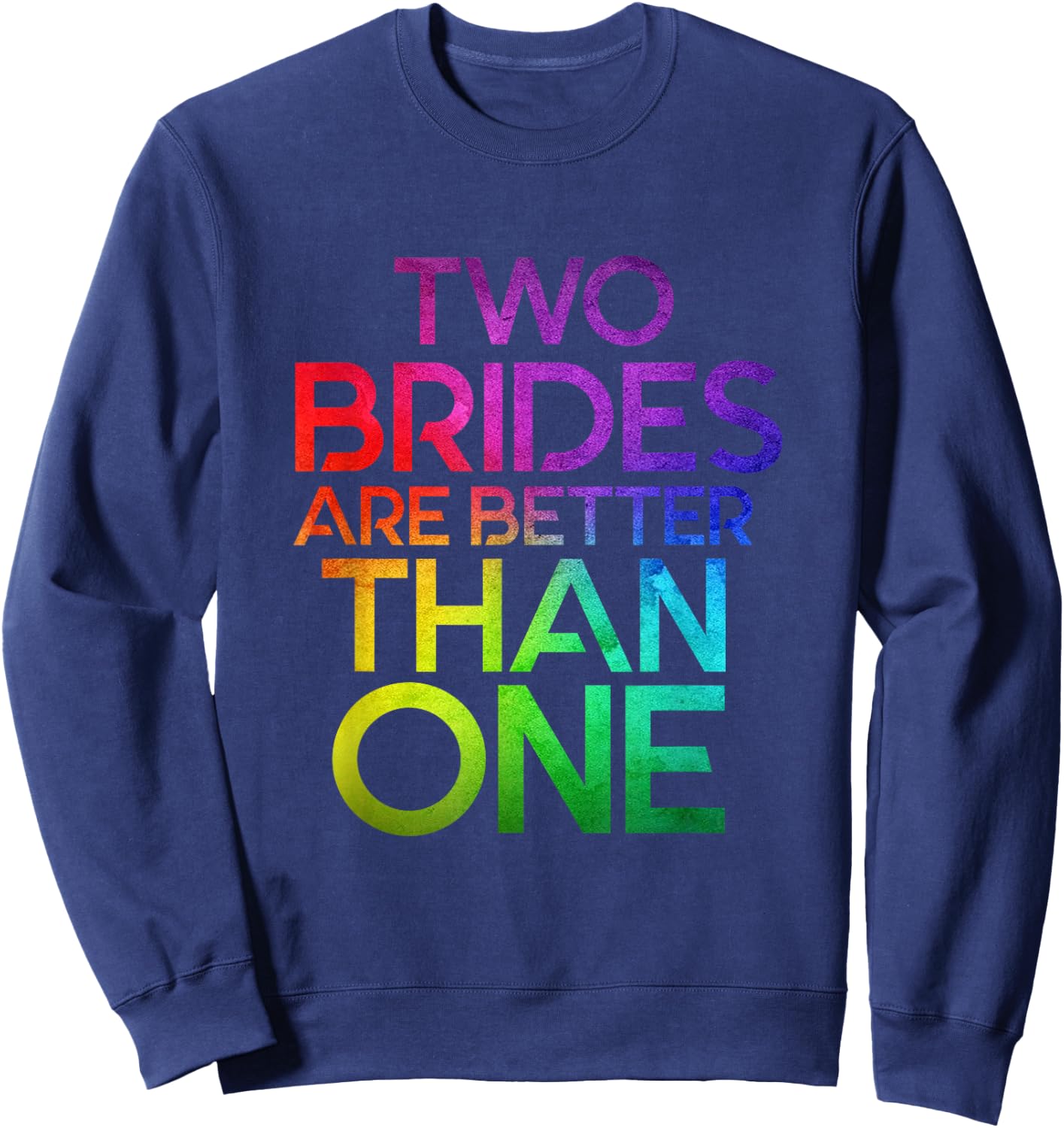Two Brides Are Better Than One Lesbian Wedding LGBT T shirt Sweatshirt - Sweatshirt | Navy