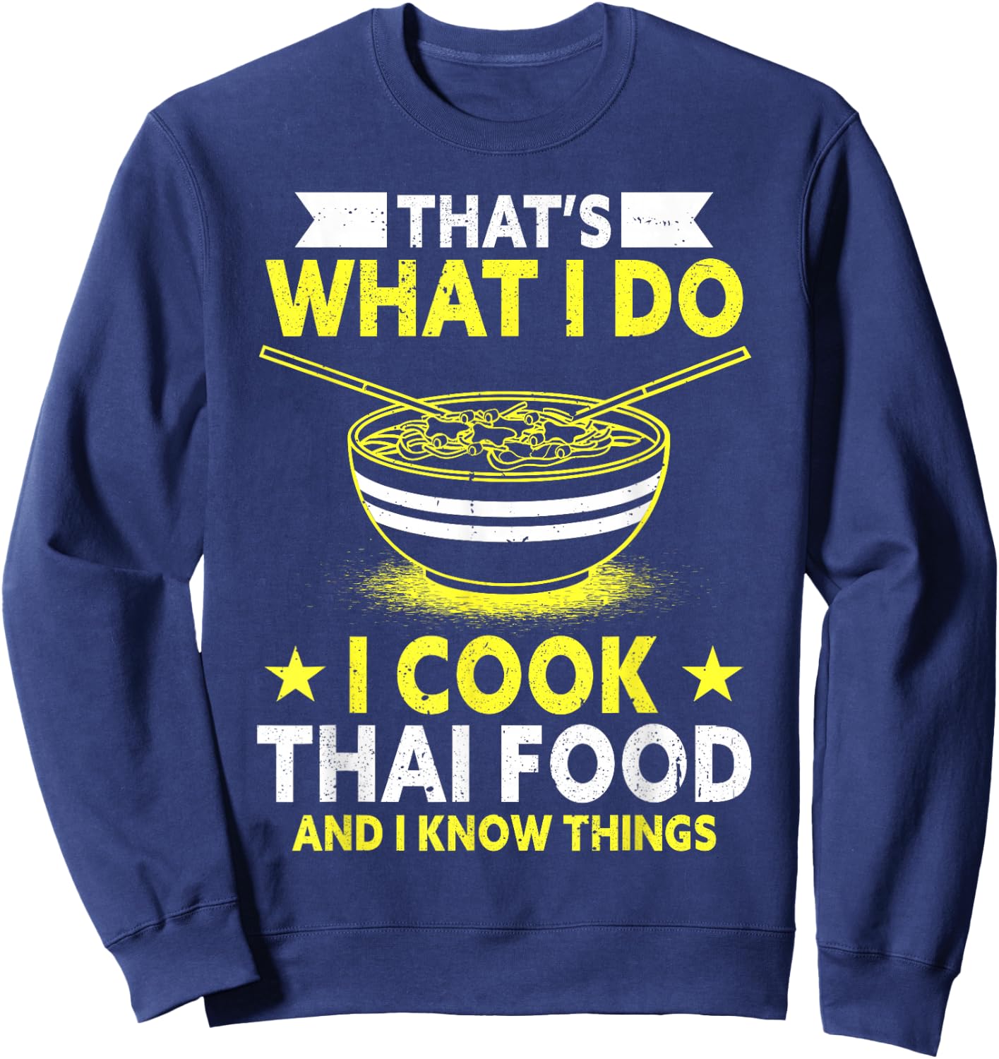 Thats What I Do I Cook Thai Food And I Know Things Thai Food Sweatshirt - Sweatshirt | Navy