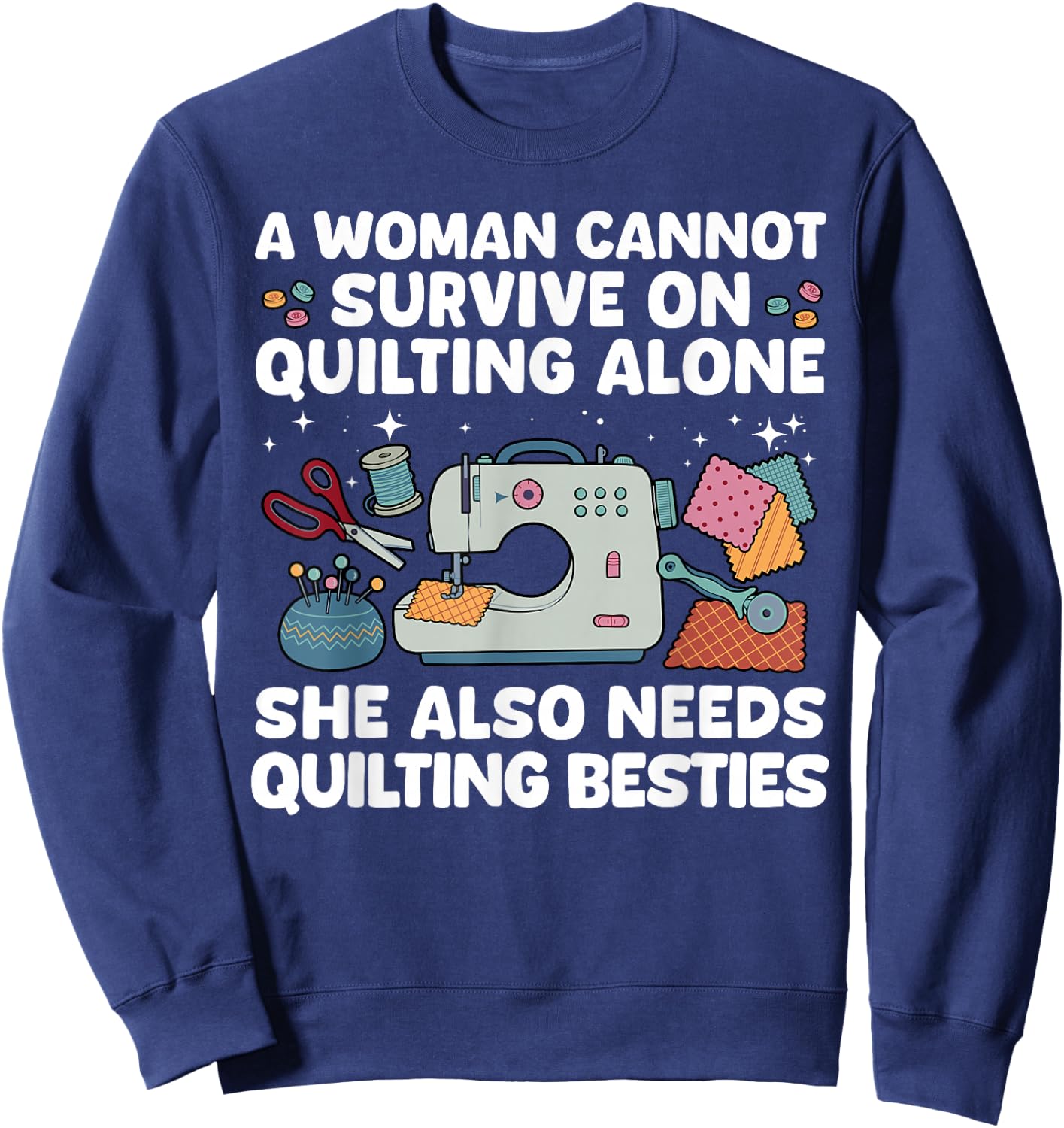 Funny Quilting Art Girls Sewing Seamstress Quilter Sweatshirt - Sweatshirt | Navy