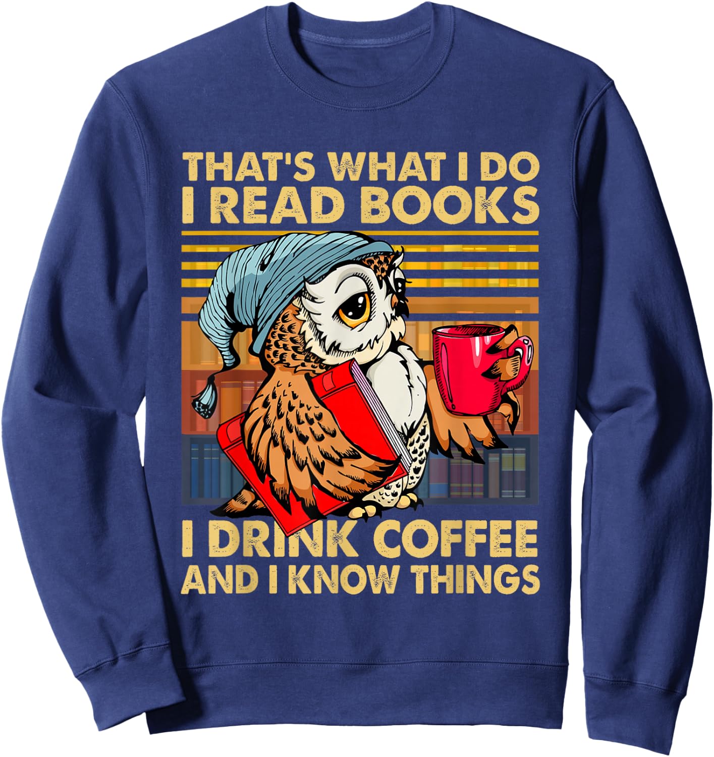 Funny Owl That's What I Do I Read Books I Drink Coffee Sweatshirt - Sweatshirt | Navy