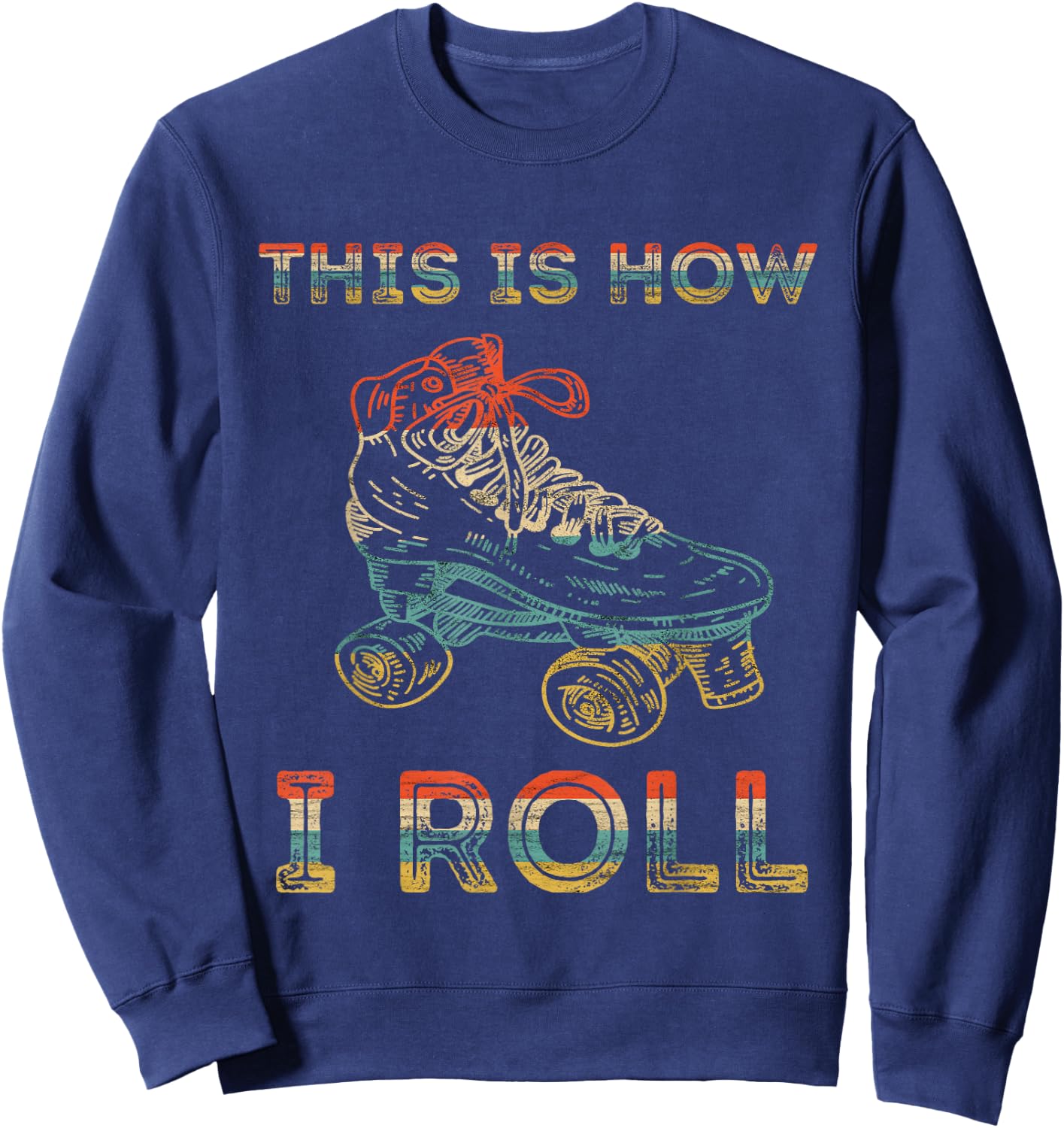 This Is How I Roll Roller Skating Retro 80s Roller Skater Sweatshirt - Sweatshirt | Navy