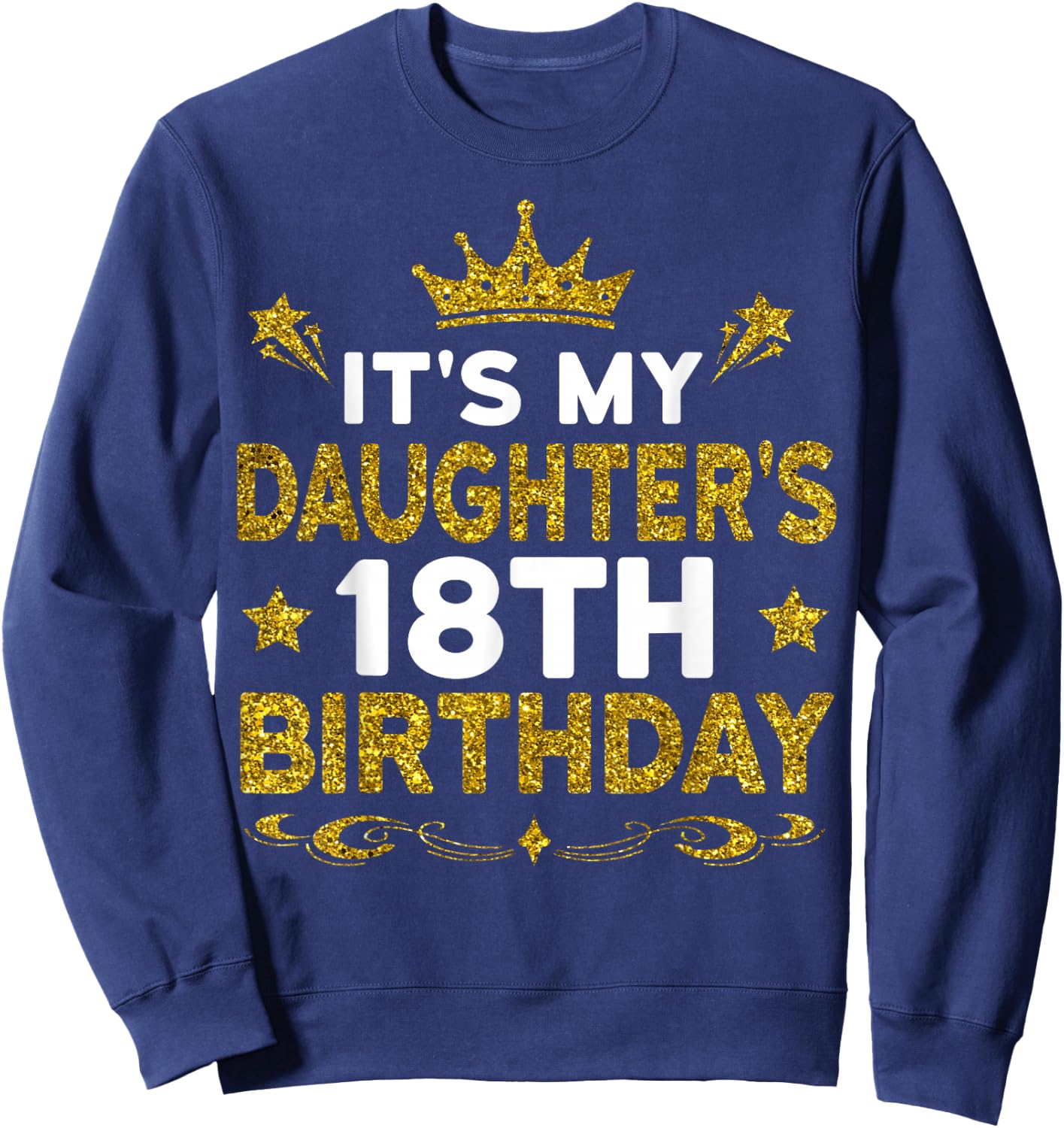 It's My Daughter's 18th Birthday Happy Birthday 18 Years Old Sweatshirt - Sweatshirt | Navy