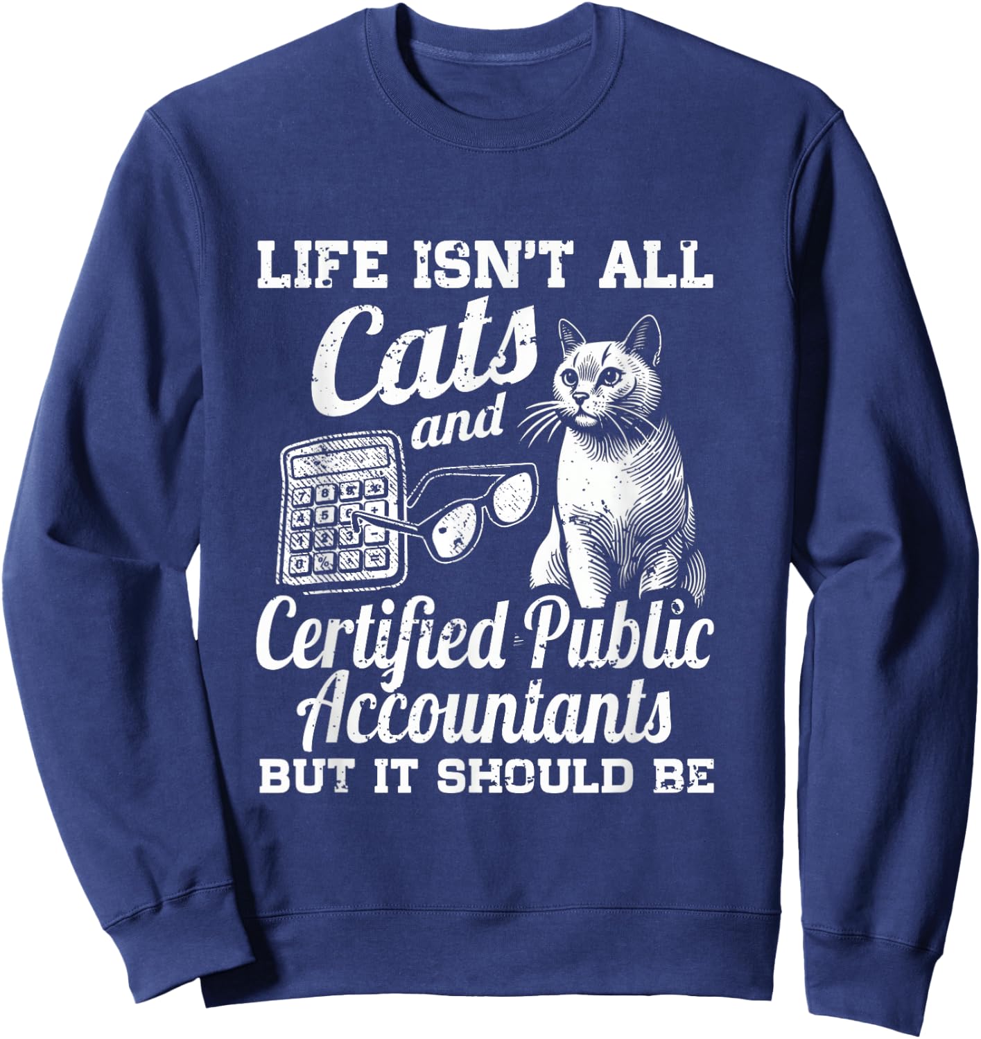 Life Isn't All Cats And Certified Public Accountant CPA Be Sweatshirt - Sweatshirt | Navy