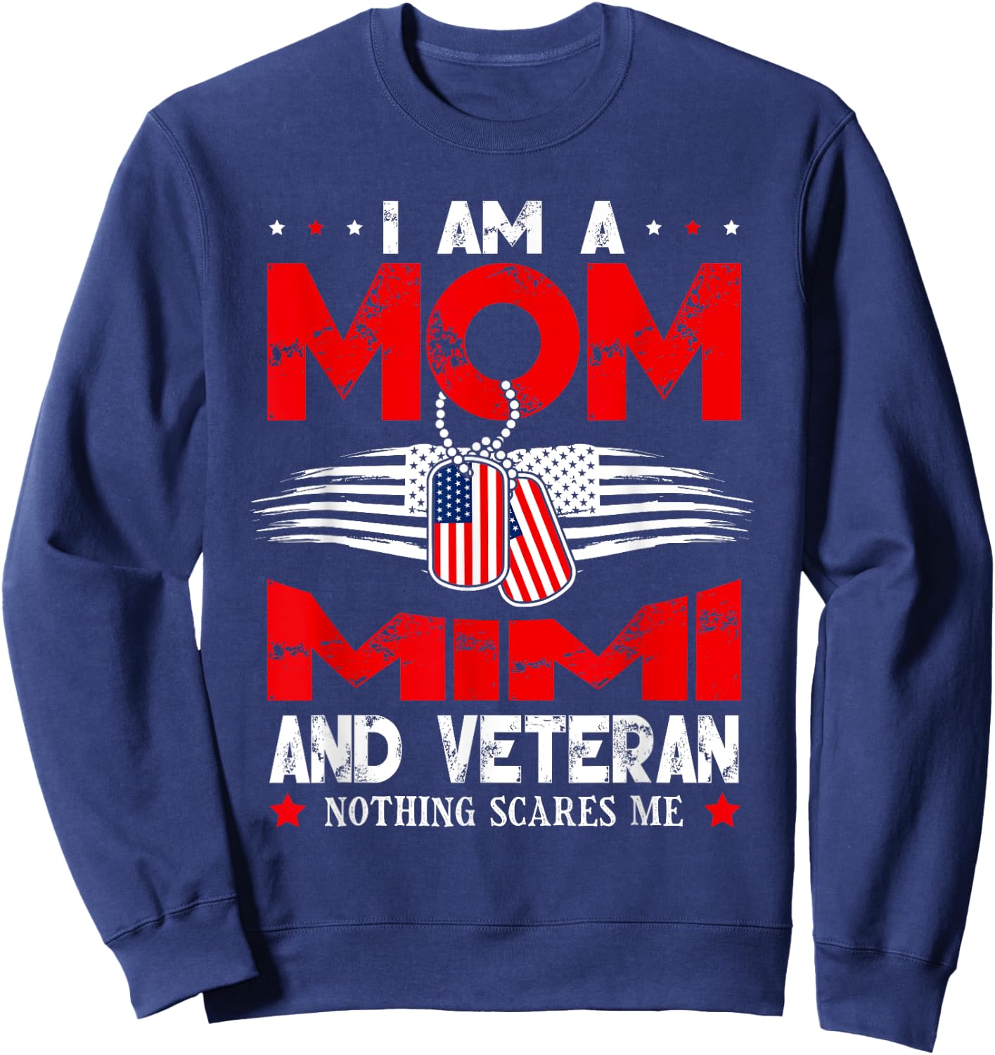 I Am A Mom Mimi And A Veteran Nothing Scares Me Veteran Sweatshirt - Sweatshirt | Navy