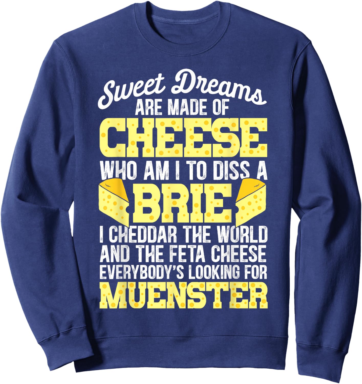 Funny Cheese Food Lover Sweet Dreams are Made of Cheese Sweatshirt - Sweatshirt | Navy