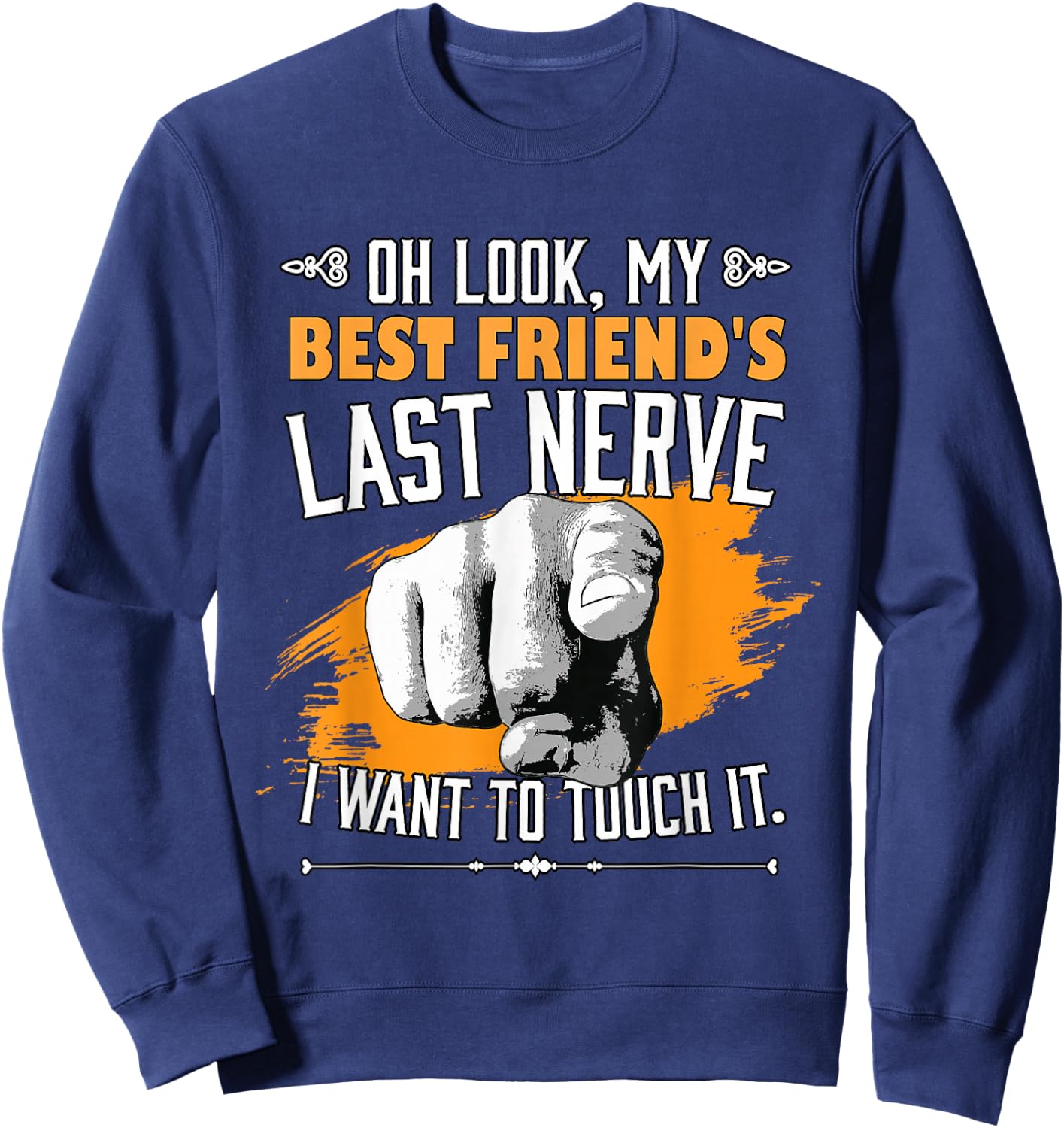 Look My Best Friend's Last Nerve Funny Bestie BFF Friend Sweatshirt - Sweatshirt | Navy