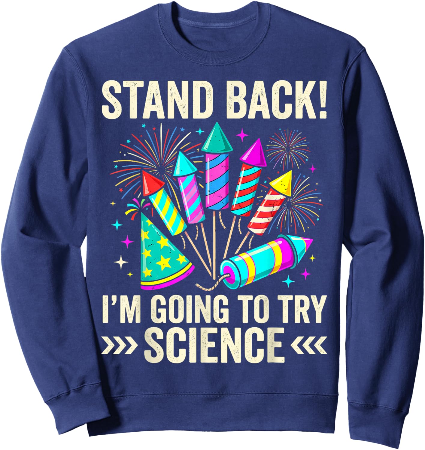 Stand Back I'm Going to Try Science Fireworks Fun Sweatshirt - Sweatshirt | Navy