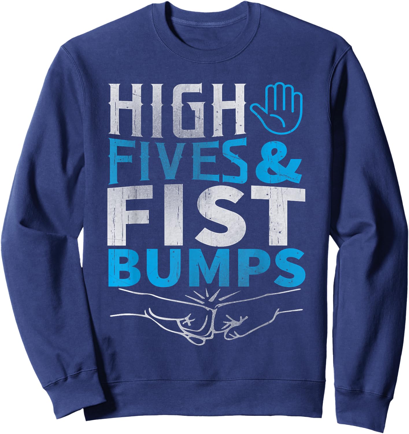 High Fives and Fist Bumps Shirt! Sweatshirt - Sweatshirt | Navy