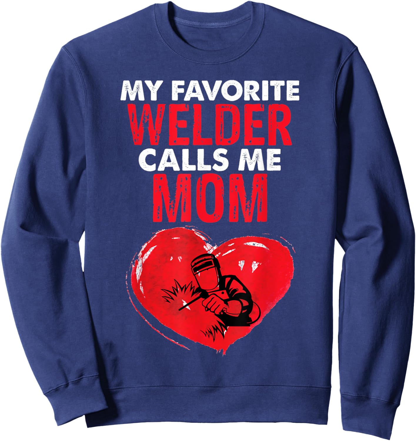 Welder Mom Funny Welding Mother Women Mothers Day Sweatshirt - Sweatshirt | Navy