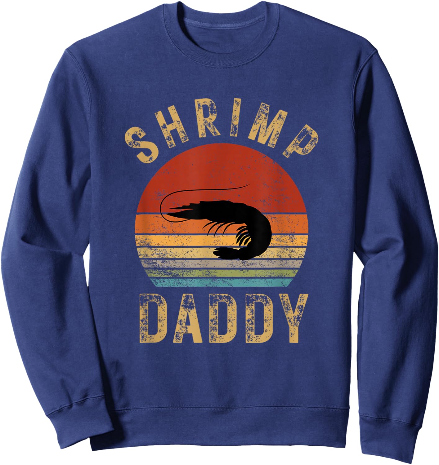 Shrimp Daddy Funny Shrimp Lover Seafood Eating Shellfish Sweatshirt - Sweatshirt | Navy