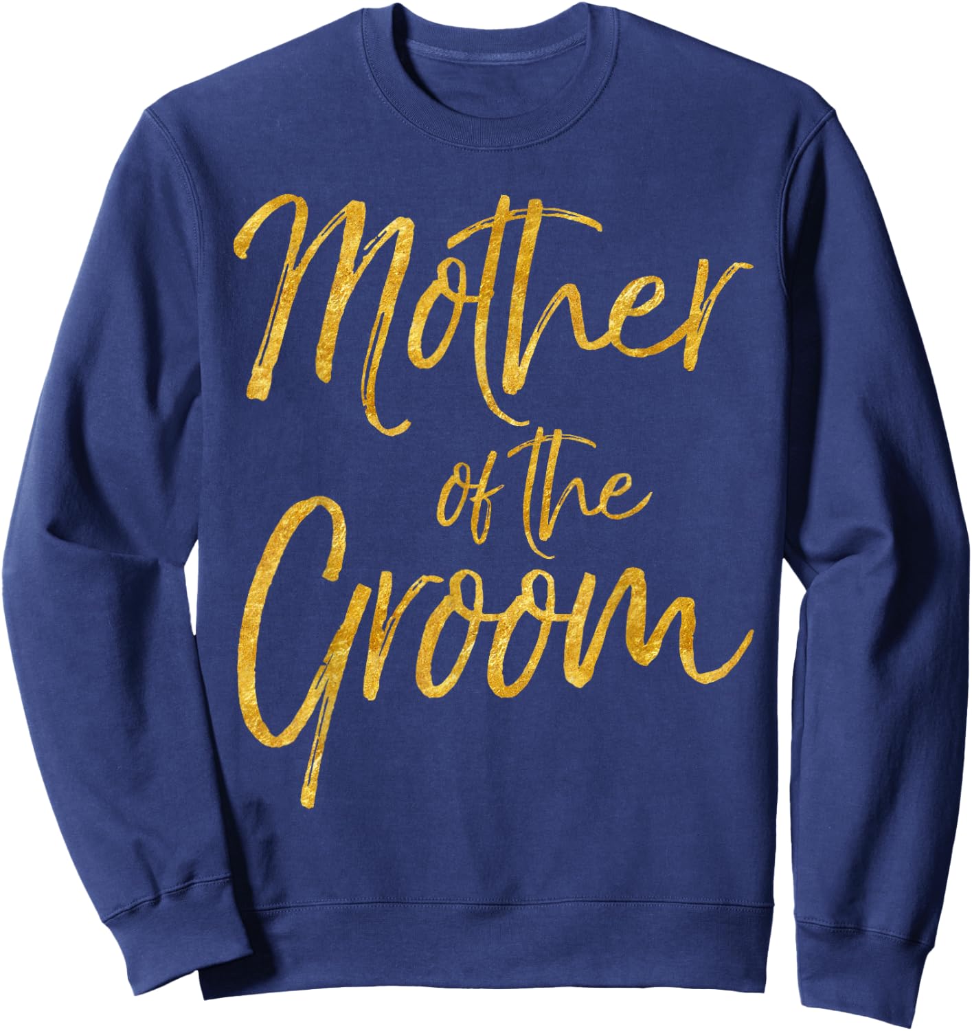 Mother of the Groom Shirt Cute Gold Bridal Mom Gift Shirt Sweatshirt - Sweatshirt | Navy