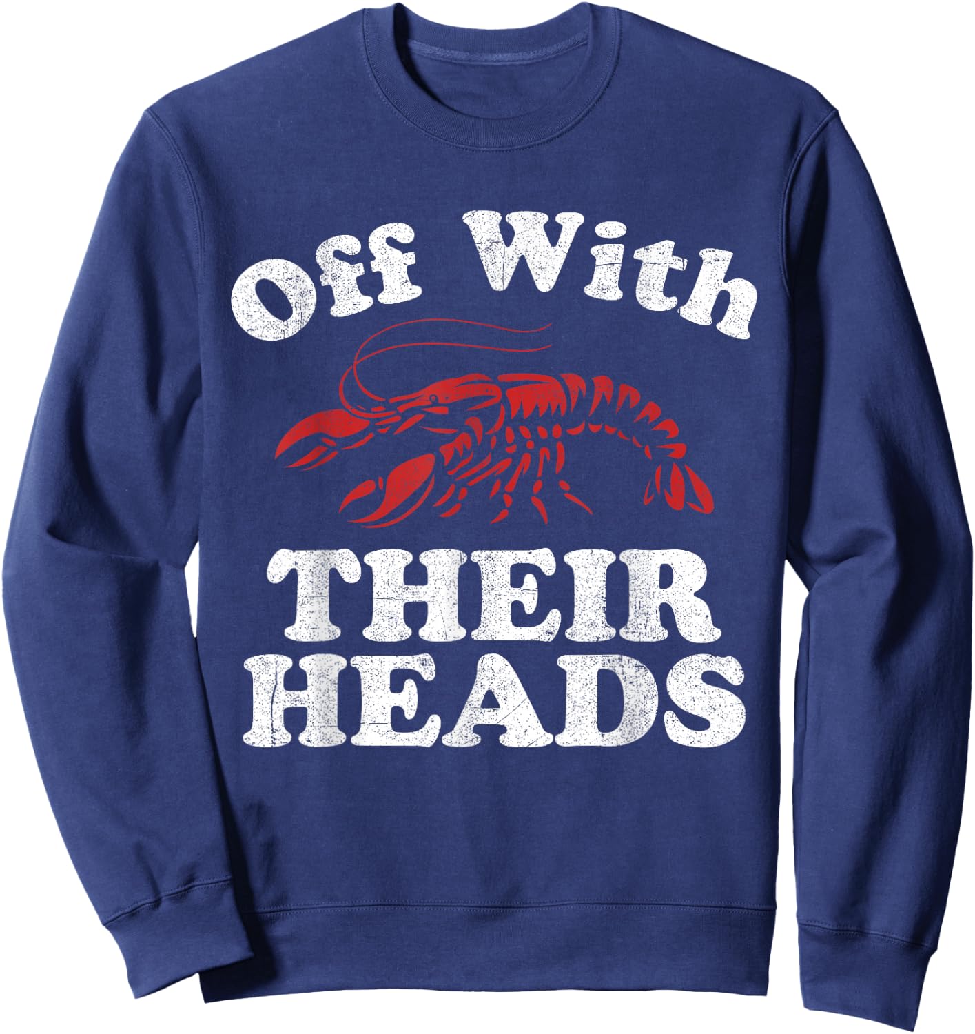Off With Their Heads Funny Crawfish Boil Mardi Gras Cajun Sweatshirt - Sweatshirt | Navy