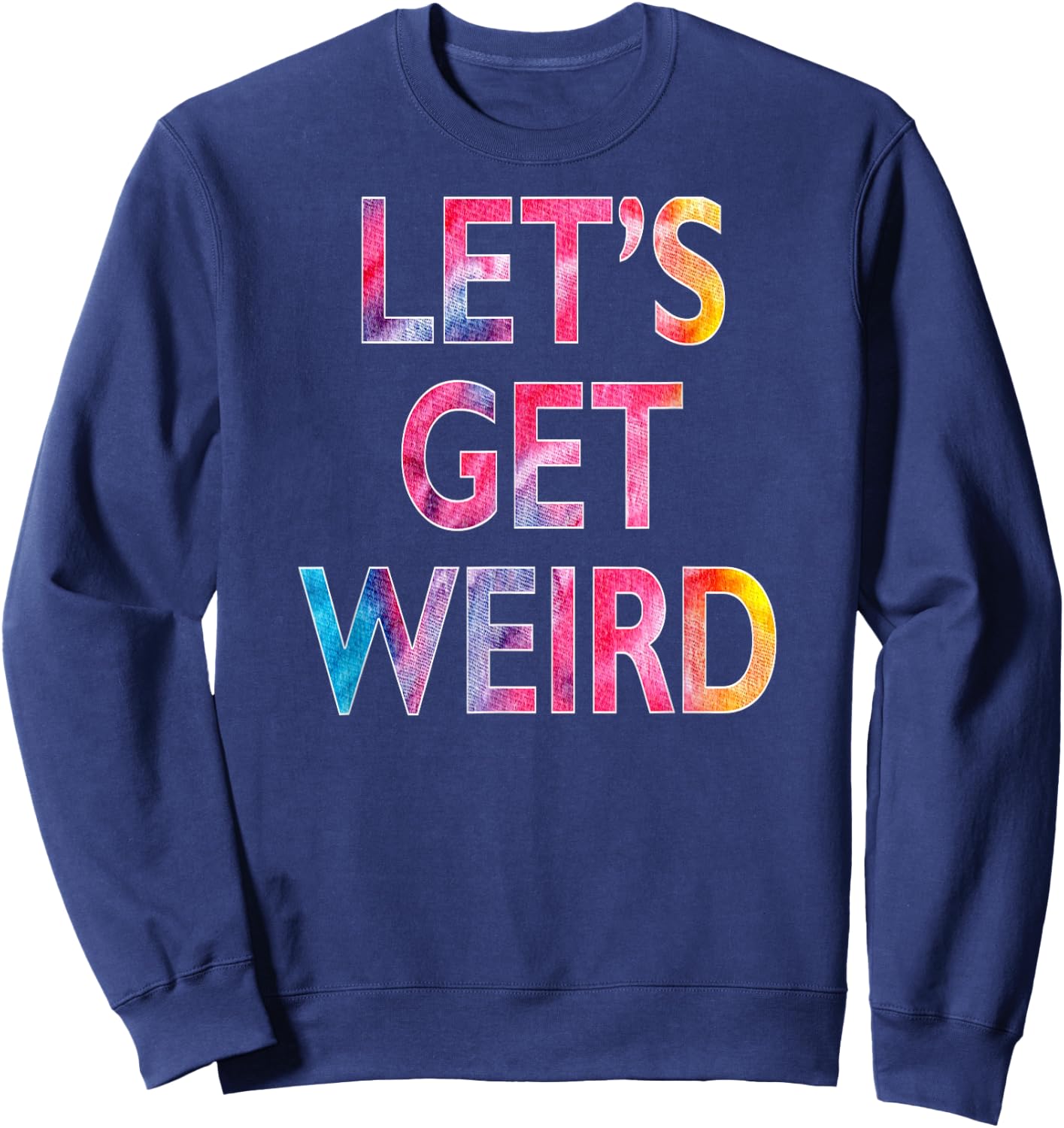 Let's Get Weird Sweatshirt - Sweatshirt | Navy