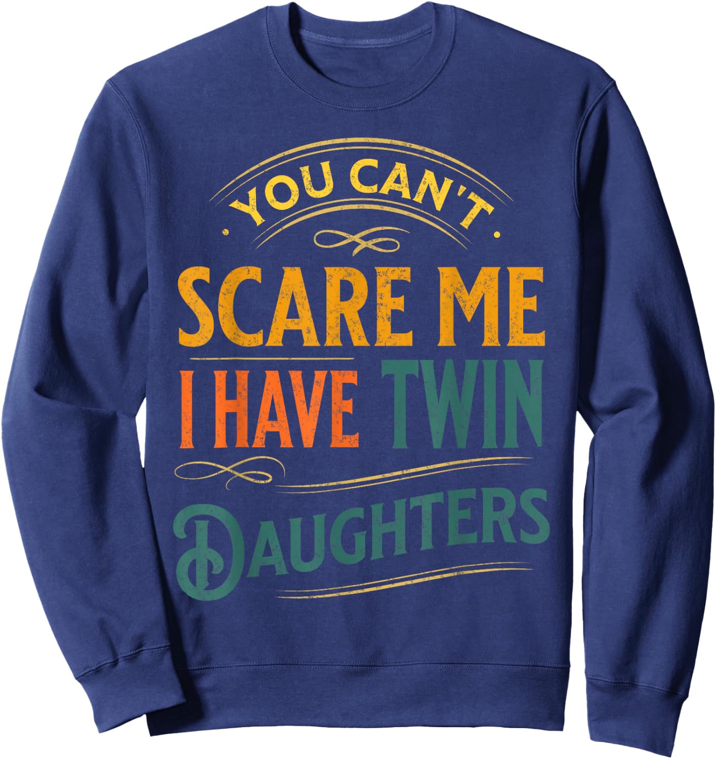 Vintage You Can't Scare Me I Have Twin Daughters Parenting Sweatshirt - Sweatshirt | Navy