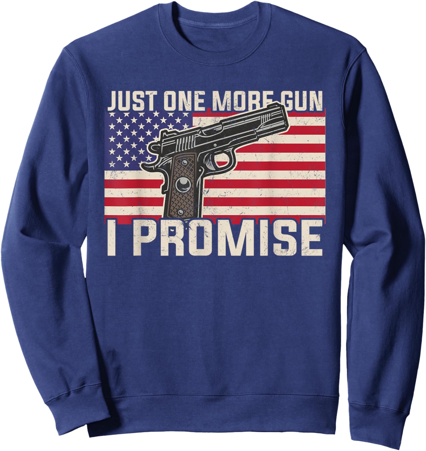 Just One More Gun I Promise Patriotic Gift Husband Dad Men Sweatshirt - Sweatshirt | Navy