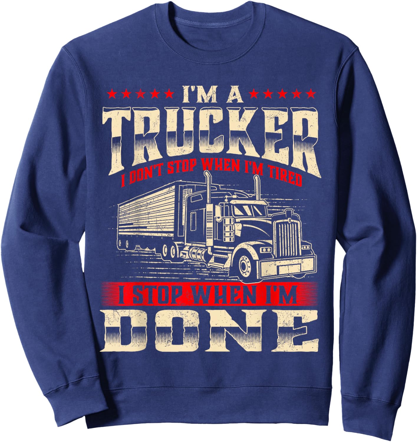 I'm A Trucker - Semi Truck Driver Big Rig Trucking Trucks Sweatshirt - Sweatshirt | Navy